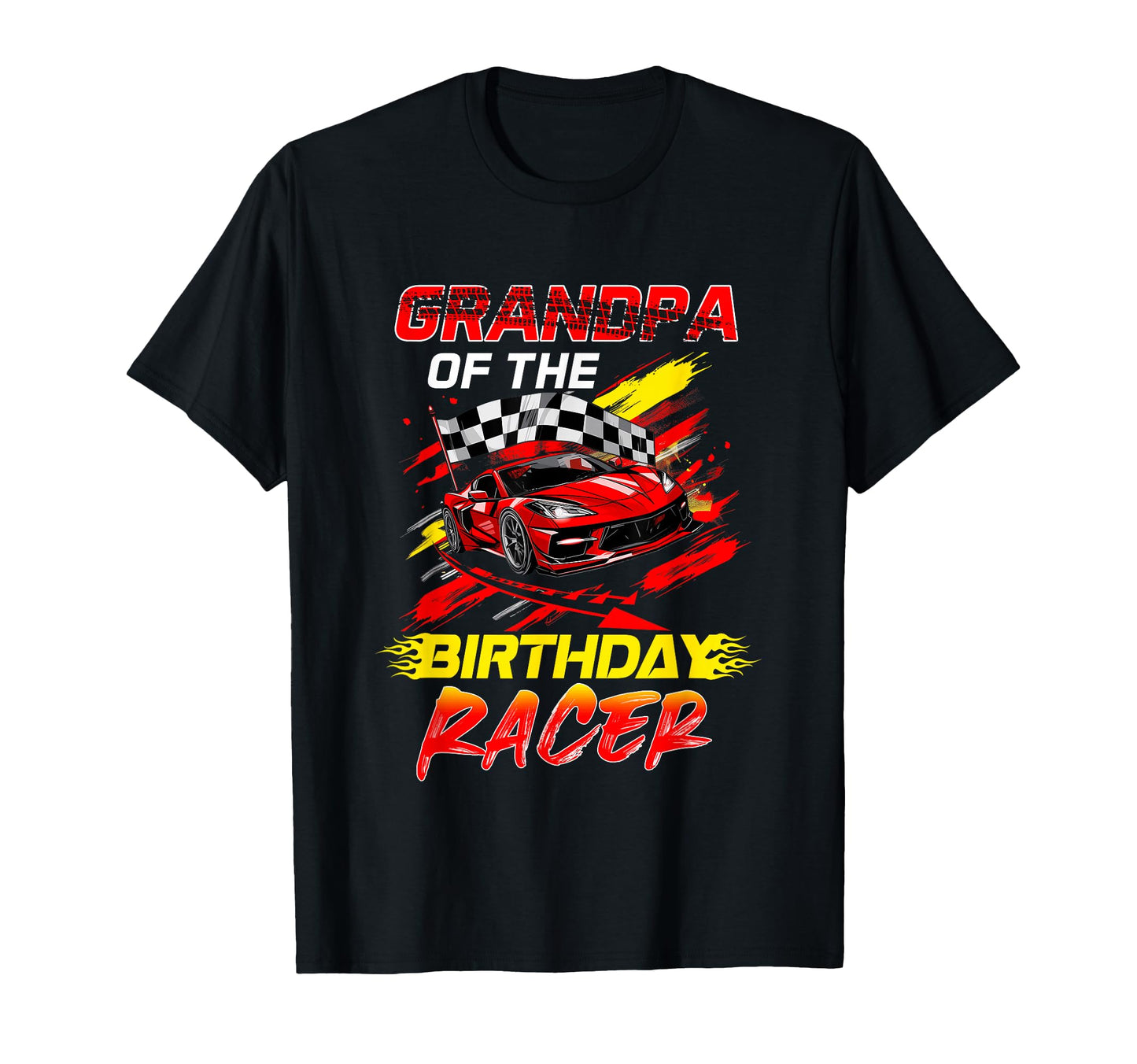 Grandpa Birthday Racer Race Car T-Shirt - Casual Everyday Wear Unisex - T-Shirt, Sweatshirt, Hoodie