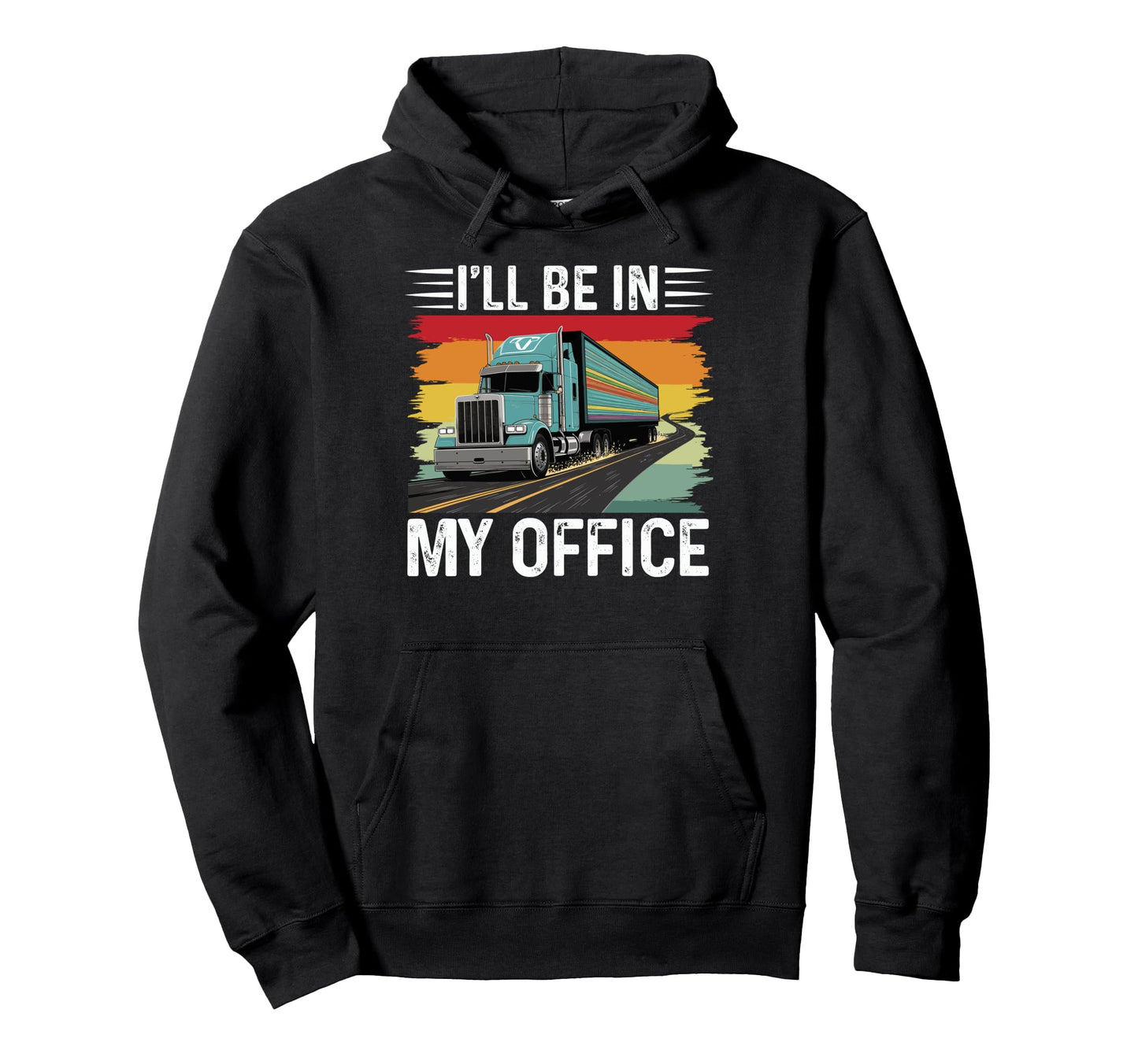 Ill Be My Office Truck Driver Hoodie - Minimalist Print for Adults - T-Shirt, Sweatshirt, Hoodie