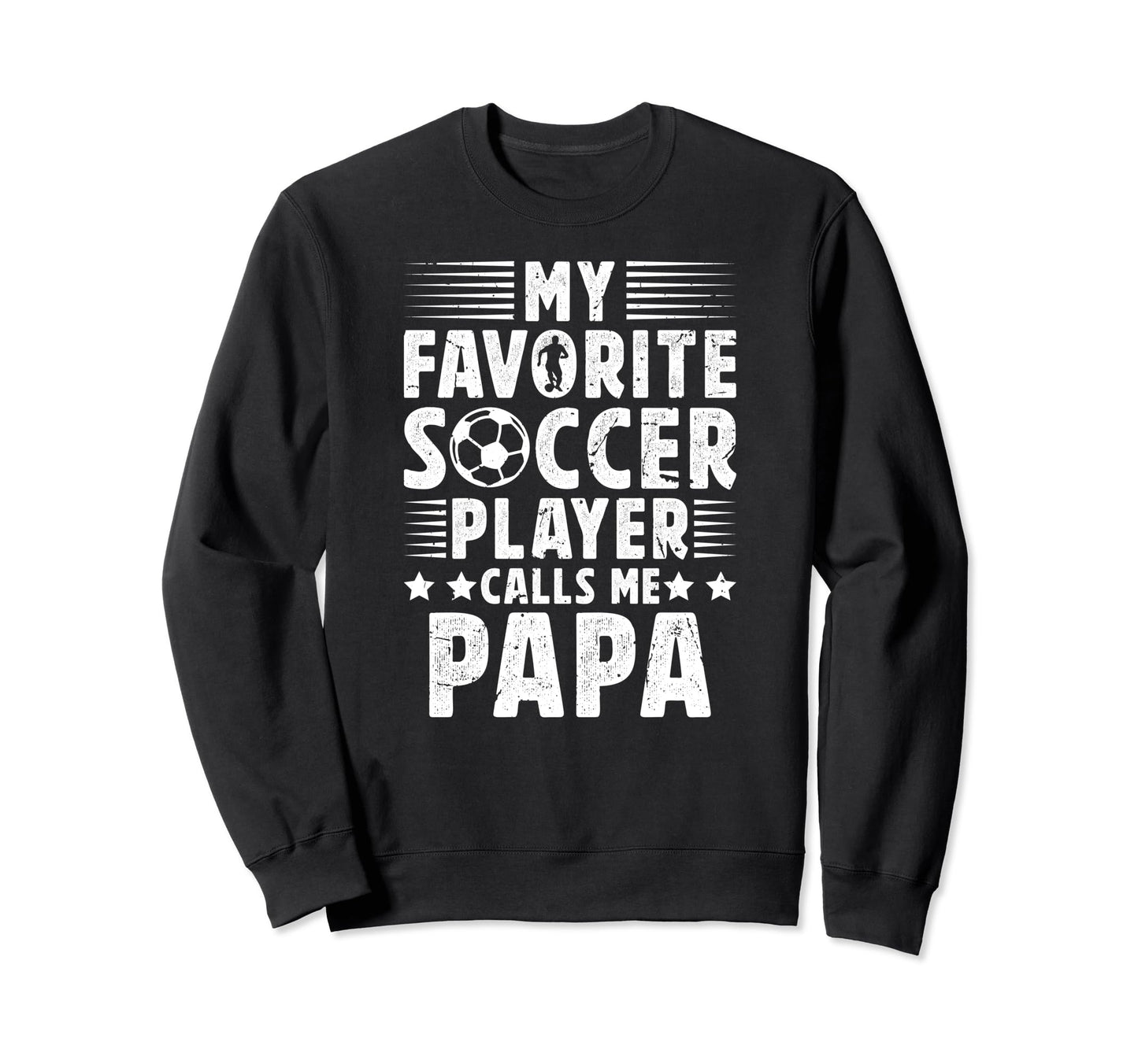 My Favorite Soccer Player Papa Sweatshirt - Casual Everyday Wear Men Women - T-Shirt, Sweatshirt, Hoodie