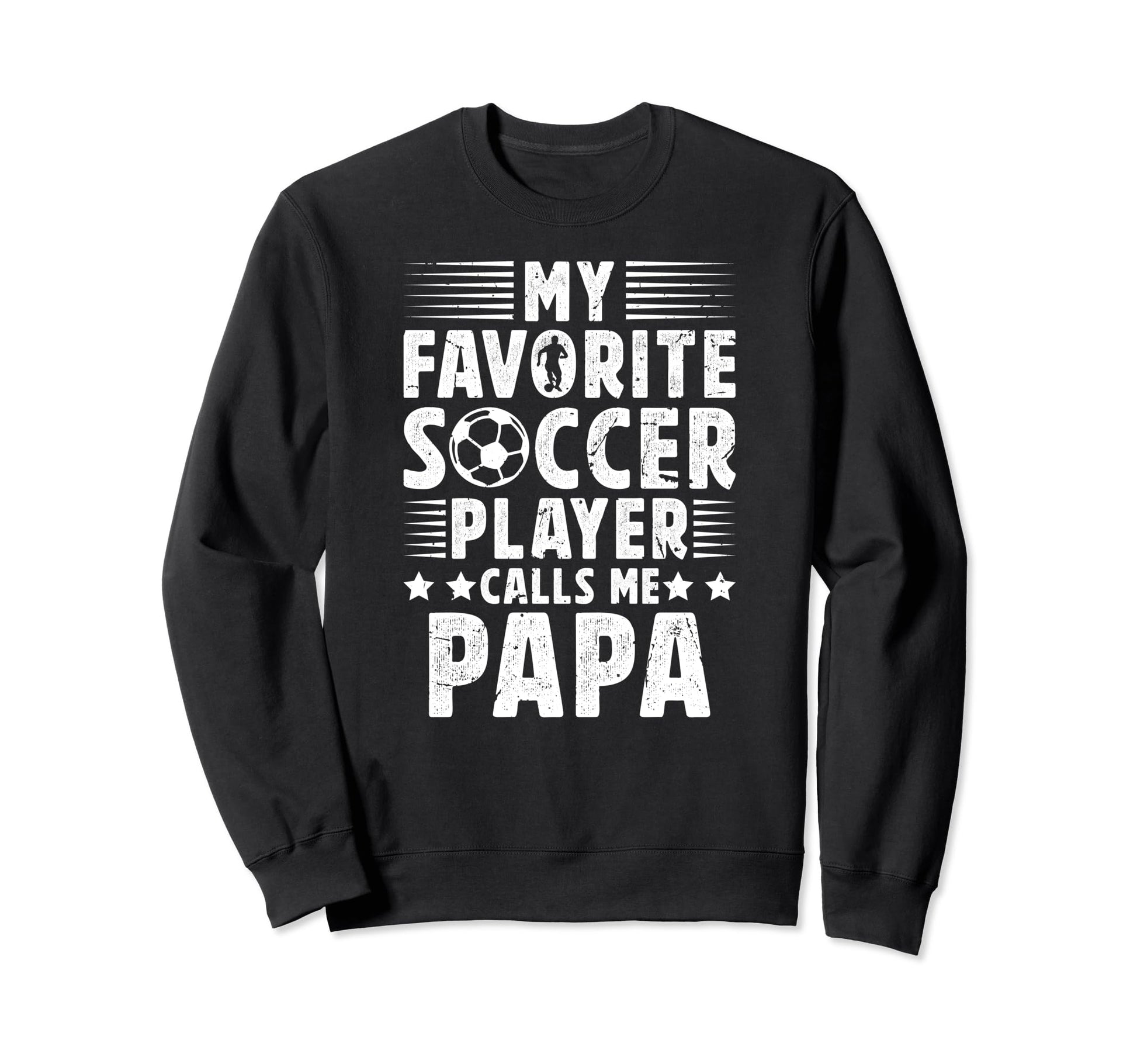 My Favorite Soccer Player Papa Sweatshirt - Casual Everyday Wear Men Women - T-Shirt, Sweatshirt, Hoodie