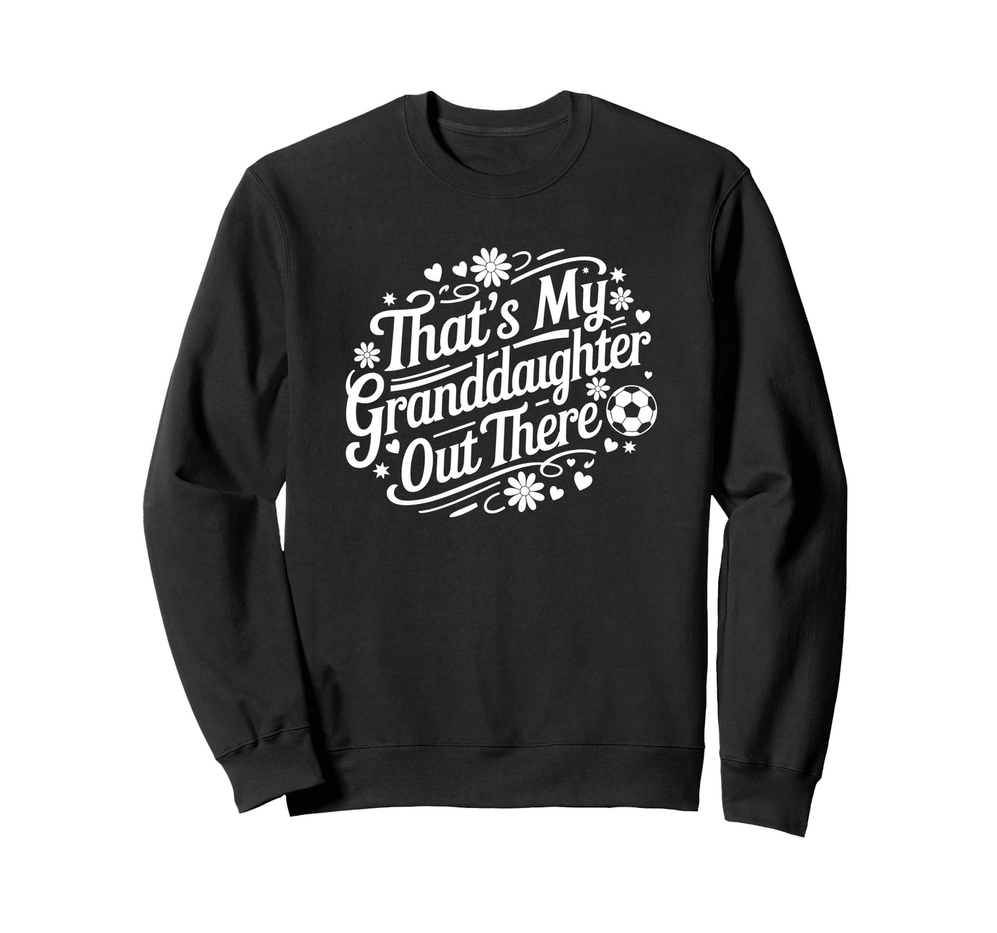 Thats My Granddaughter Out There Sweatshirt - Streetwear Style for Adults - T-Shirt, Sweatshirt, Hoodie