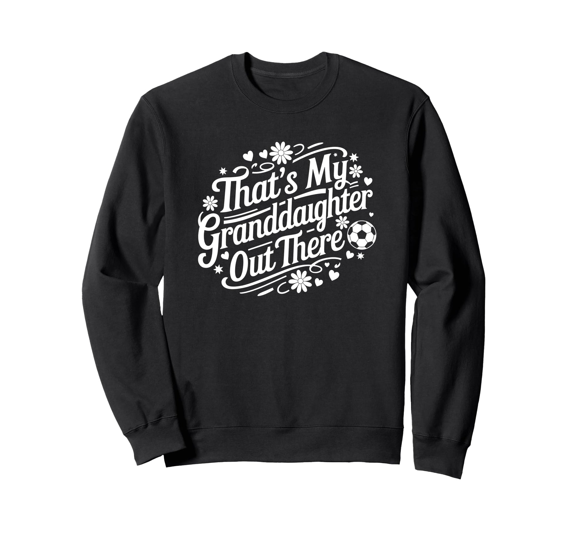 Thats My Granddaughter Out There Sweatshirt - Streetwear Style for Adults - T-Shirt, Sweatshirt, Hoodie