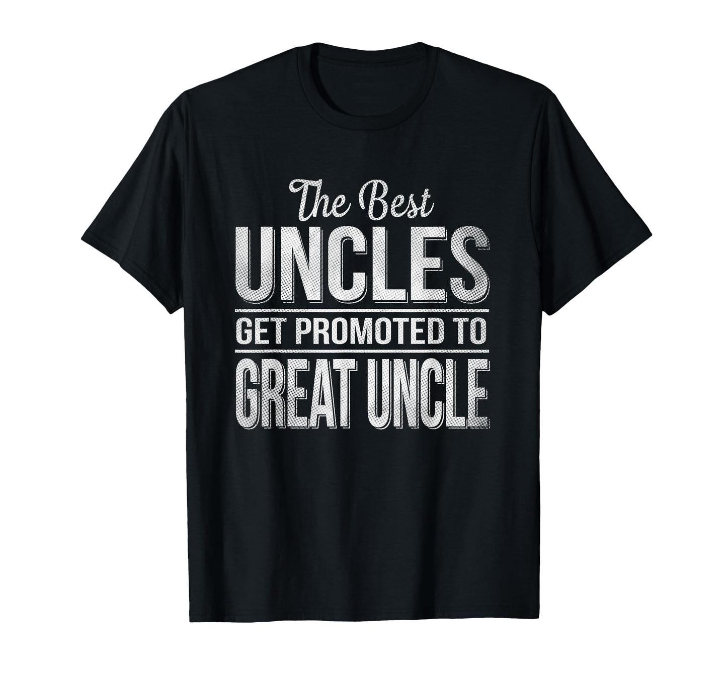 Only Best Uncles Get Promoted To T-Shirt - Fun Novelty Design Men Women - T-Shirt, Sweatshirt, Hoodie