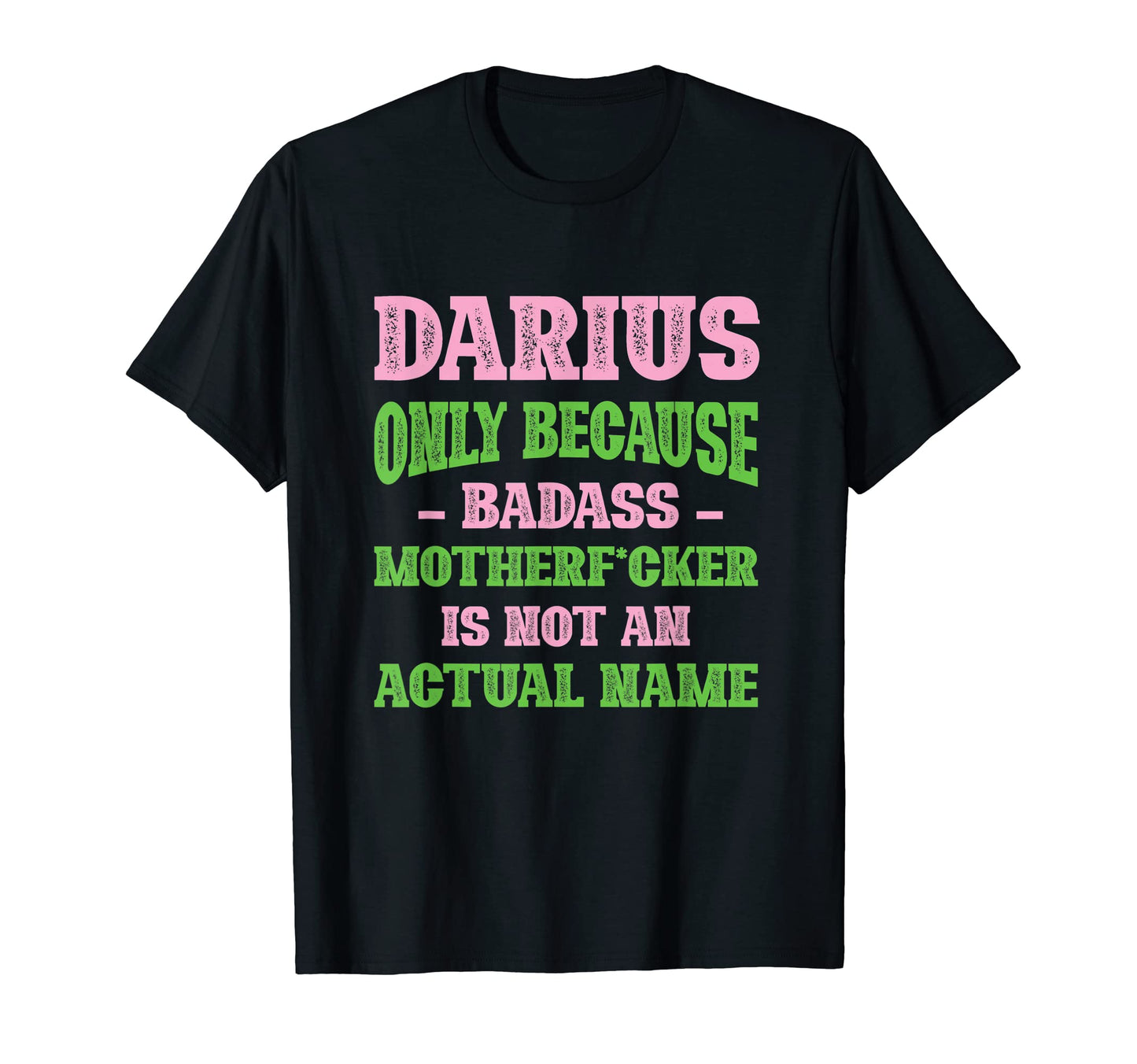 Badass Darius Name Unique Nickname T-Shirt - Fun Novelty Design for Adults - T-Shirt, Sweatshirt, Hoodie