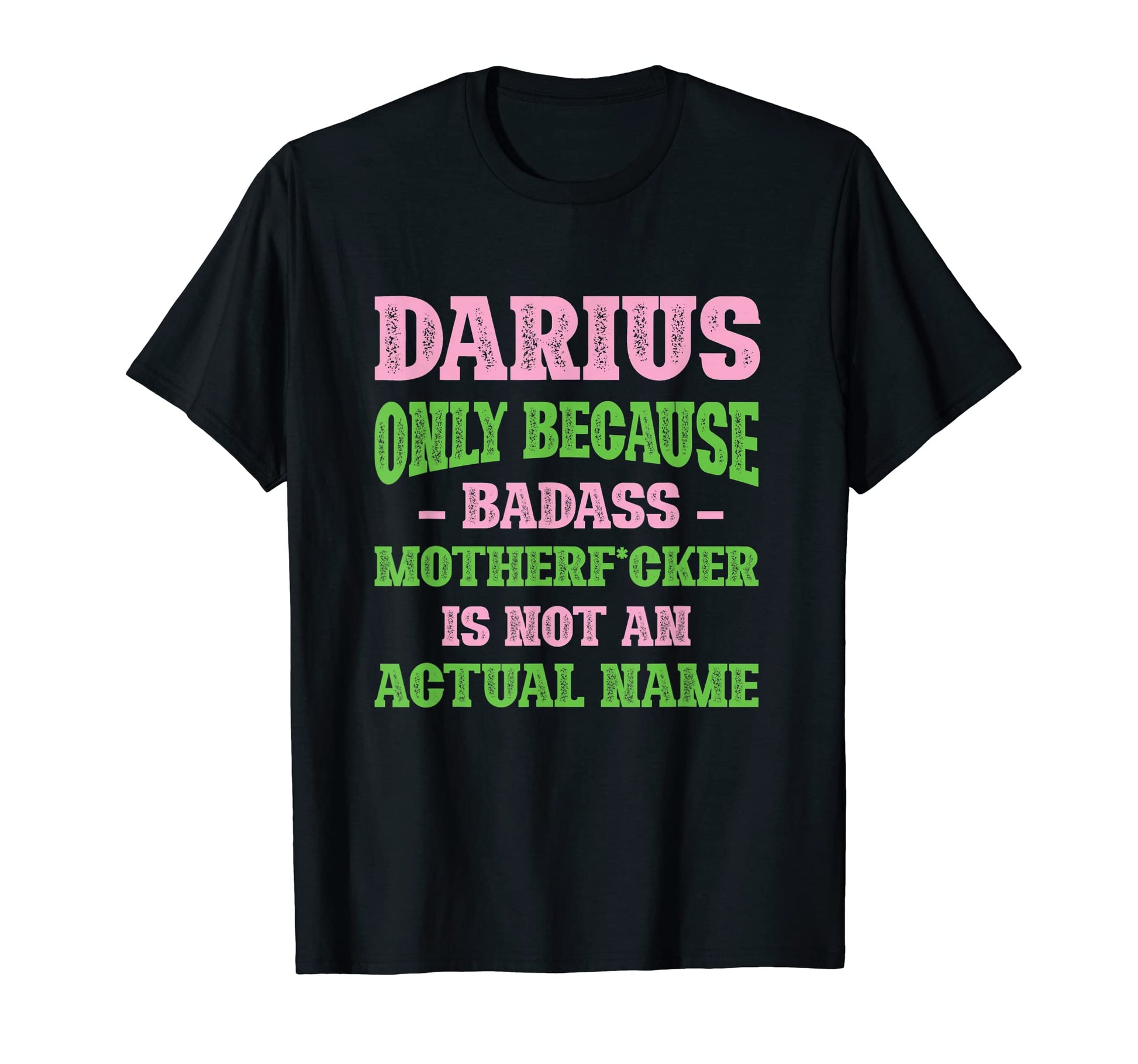 Badass Darius Name Unique Nickname T-Shirt - Fun Novelty Design for Adults - T-Shirt, Sweatshirt, Hoodie