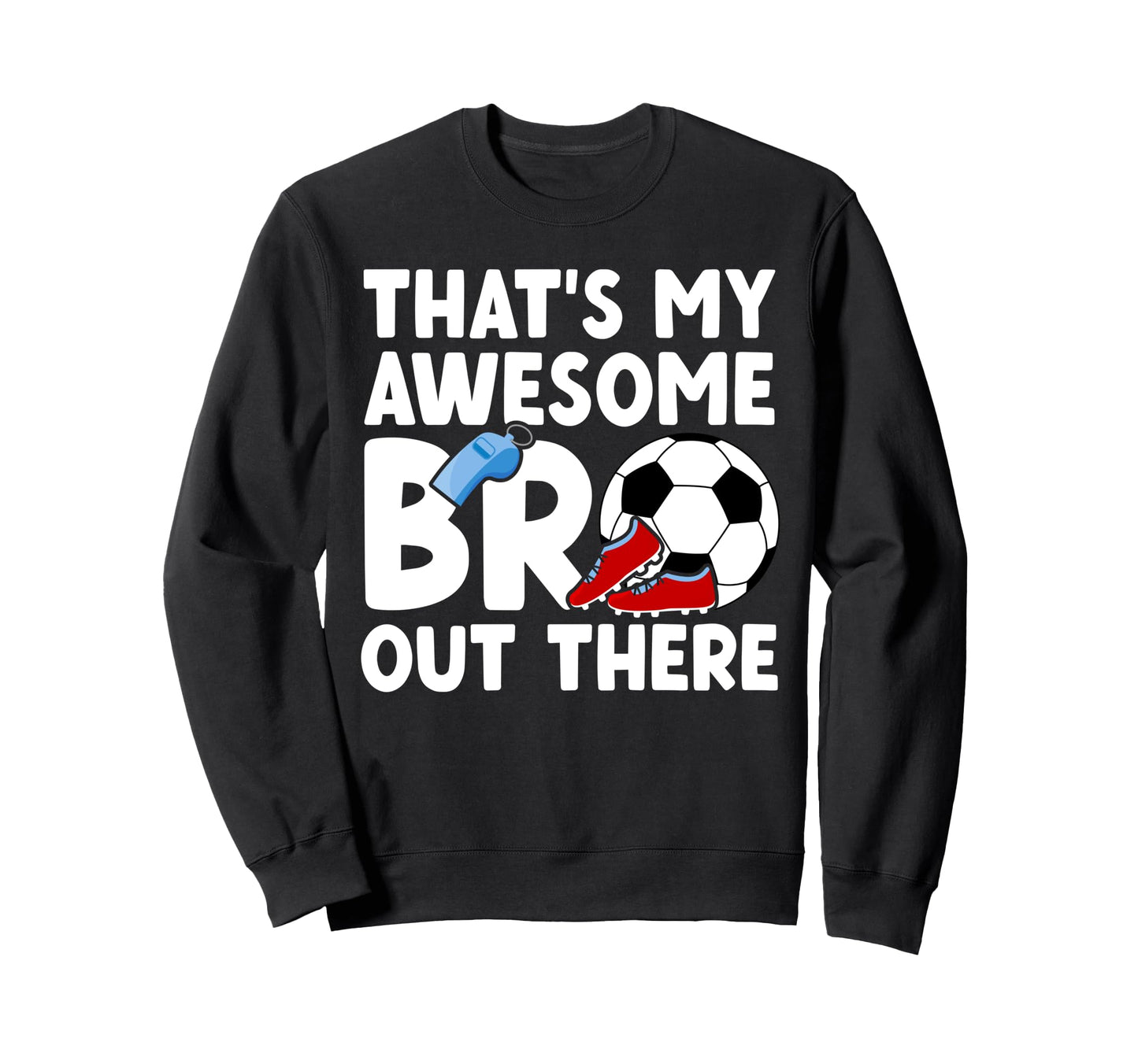 Soccer Brother Proud Soccer Players Sweatshirt - Graphic Print Men Women - T-Shirt, Sweatshirt, Hoodie