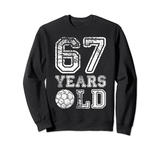67 Years Old Soccer Sports Birthday Sweatshirt - Unique Graphic Unisex - T-Shirt, Sweatshirt, Hoodie