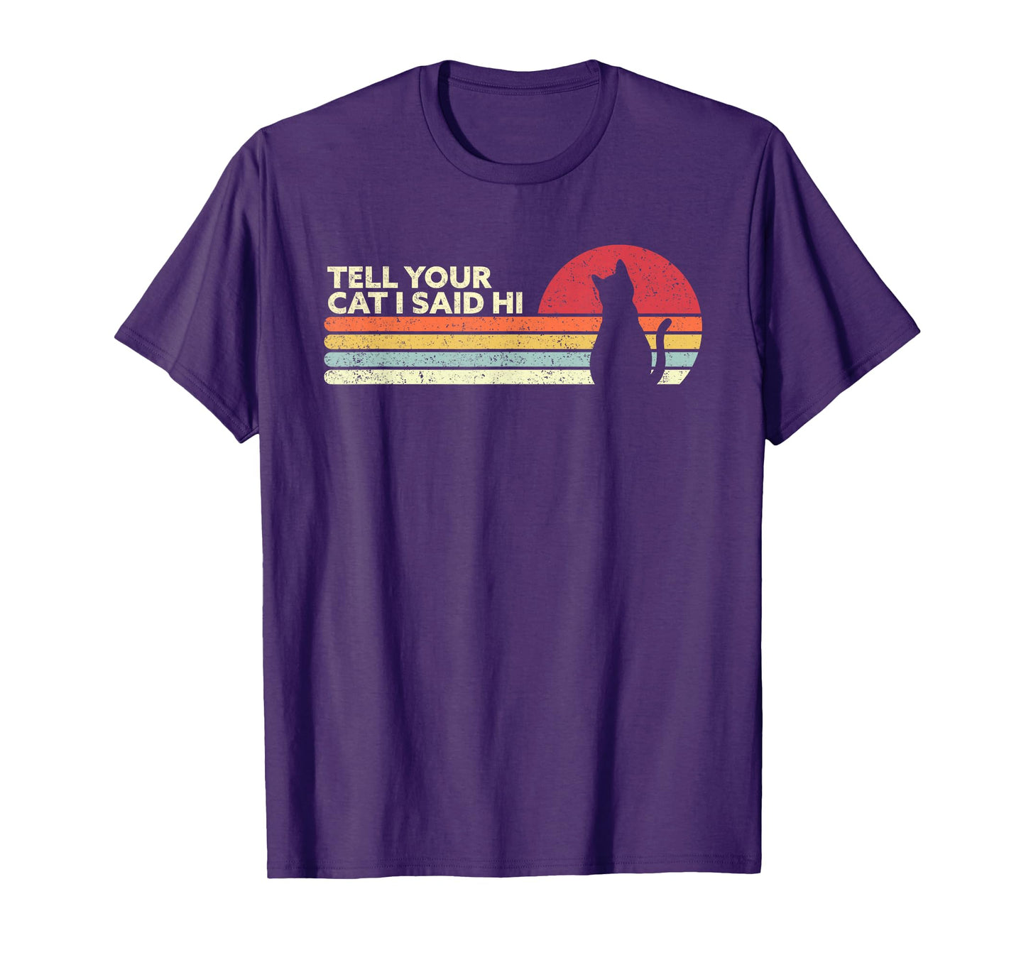 Cat Tell Your Cat I Said Hi T-Shirt - Fun Novelty Design for Adults - T-Shirt, Sweatshirt, Hoodie