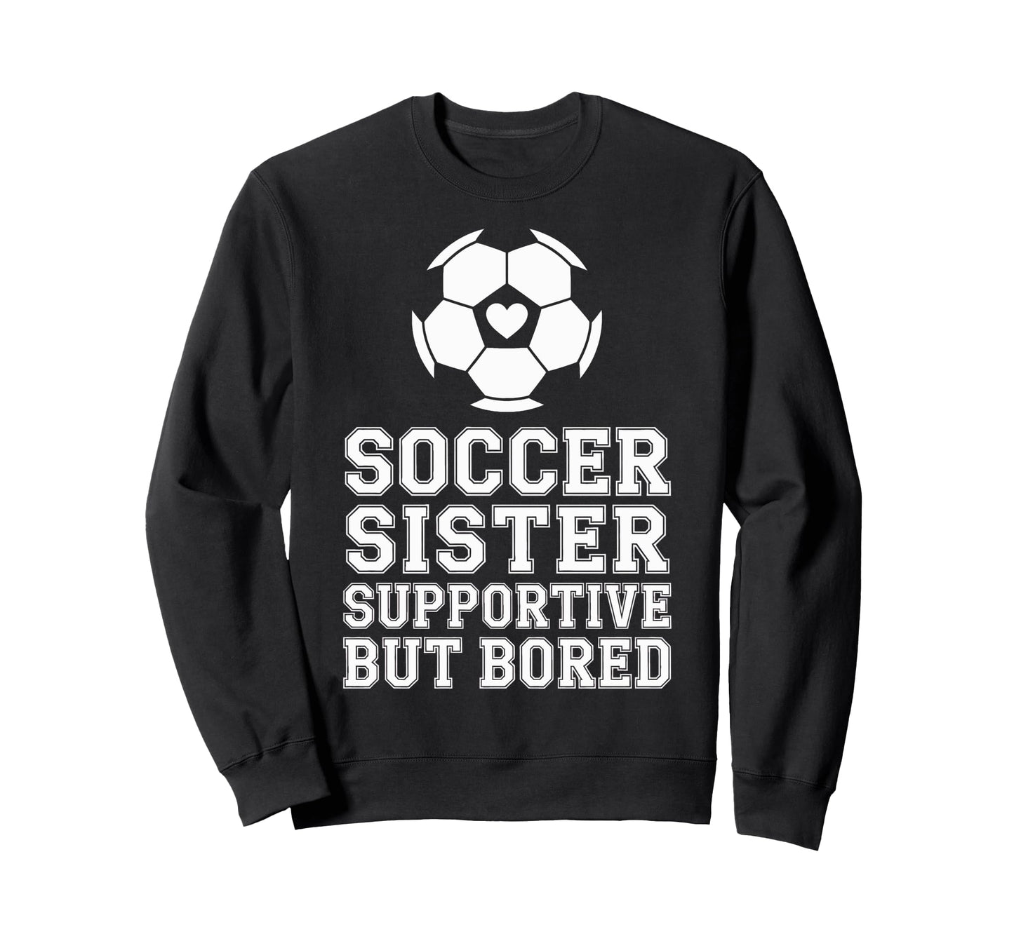 Soccer Sister Supportive But Bored Sweatshirt - Unique Graphic for Adults - T-Shirt, Sweatshirt, Hoodie
