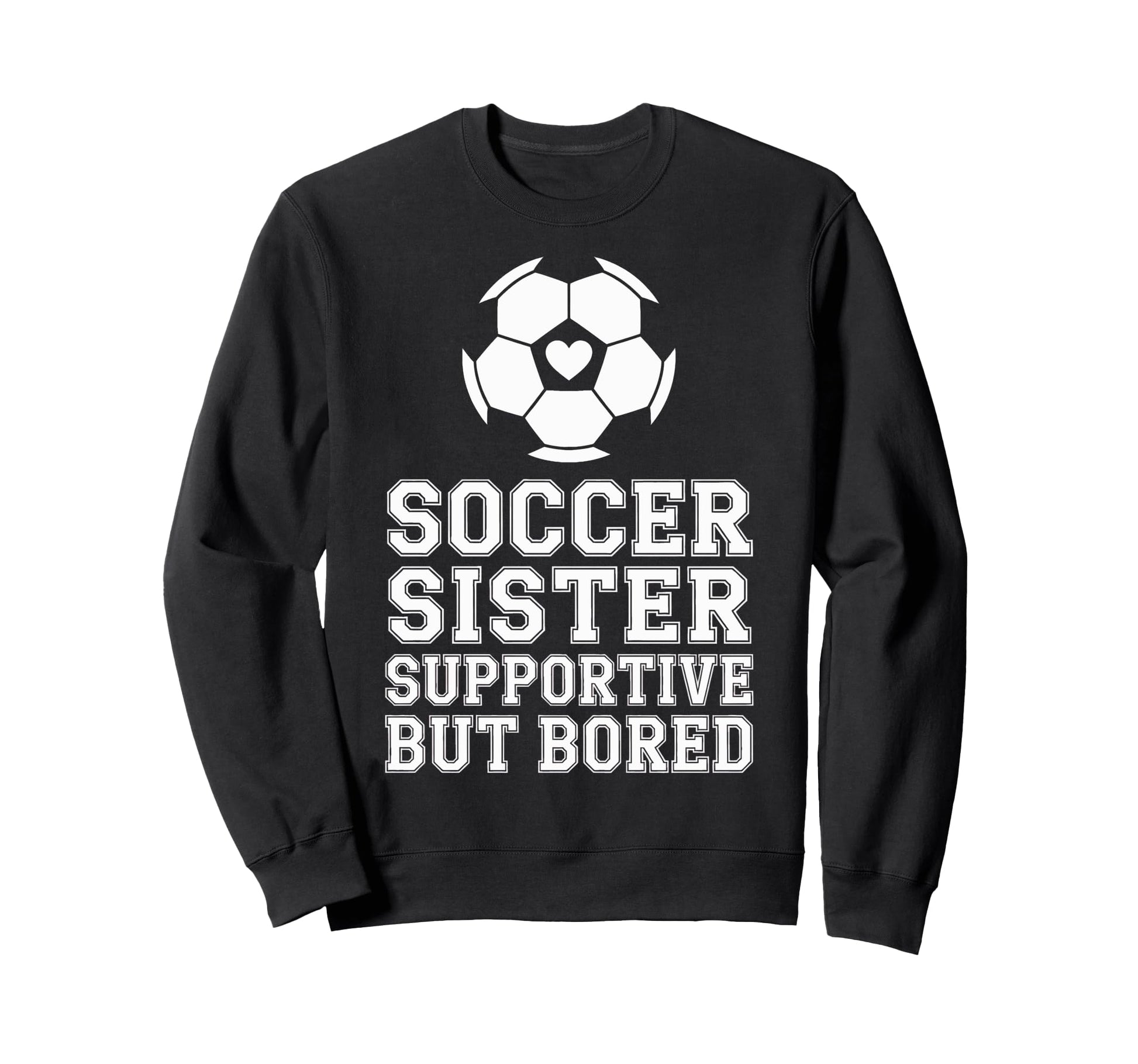 Soccer Sister Supportive But Bored Sweatshirt - Unique Graphic for Adults - T-Shirt, Sweatshirt, Hoodie