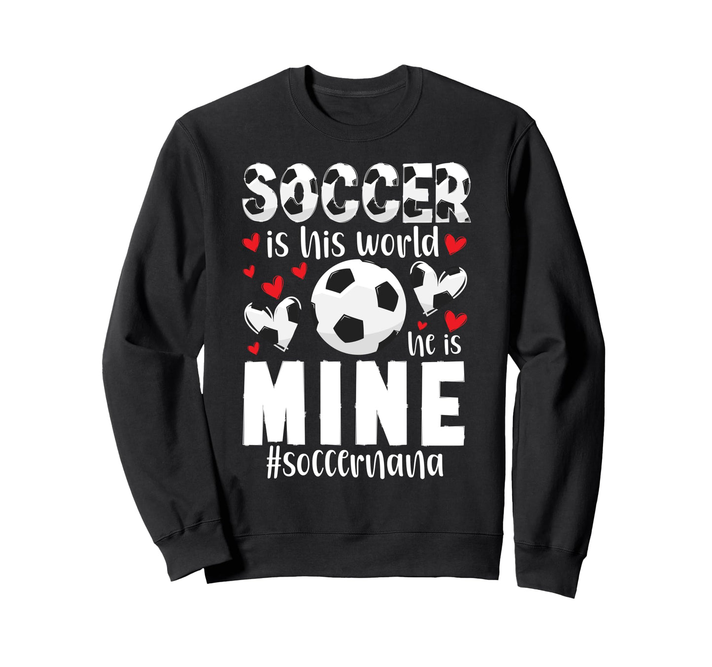 Soccer Is His World Soccer Nana Soccer Sweatshirt - Graphic Print Unisex - T-Shirt, Sweatshirt, Hoodie