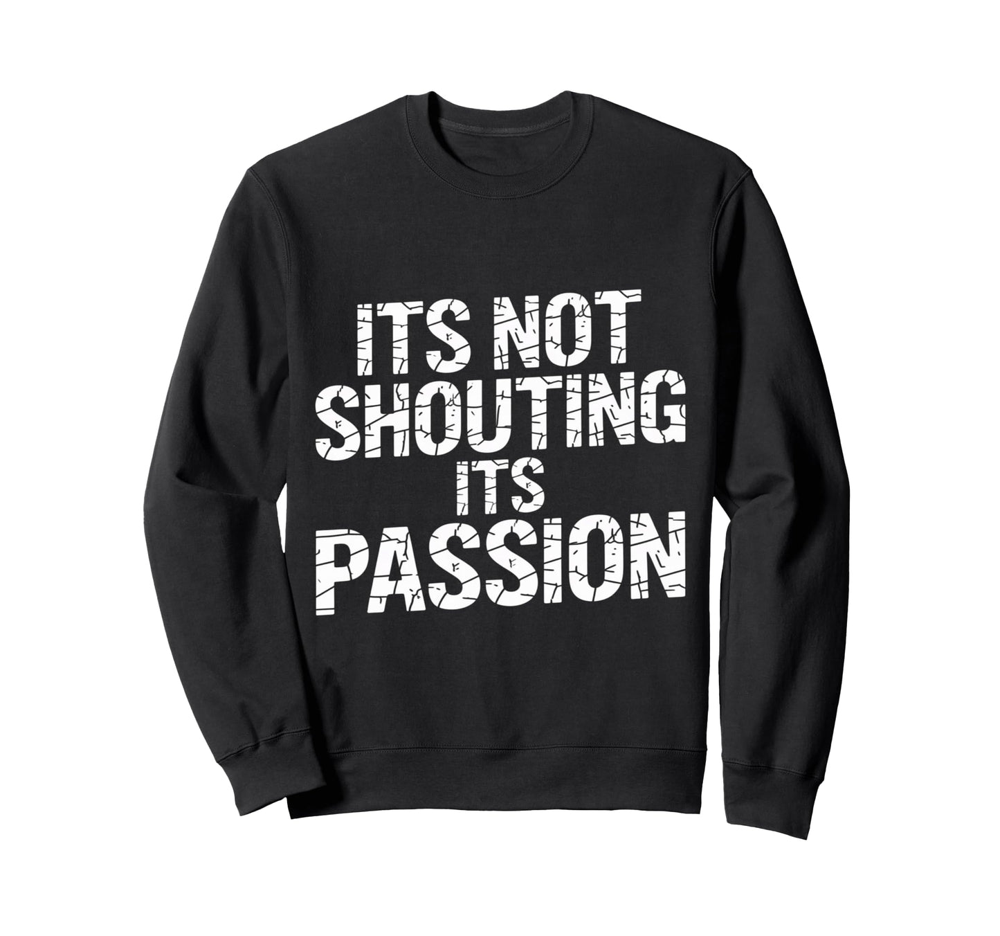 Its Not Shouting Its Passion Sweatshirt - Casual Everyday Wear Unisex - T-Shirt, Sweatshirt, Hoodie