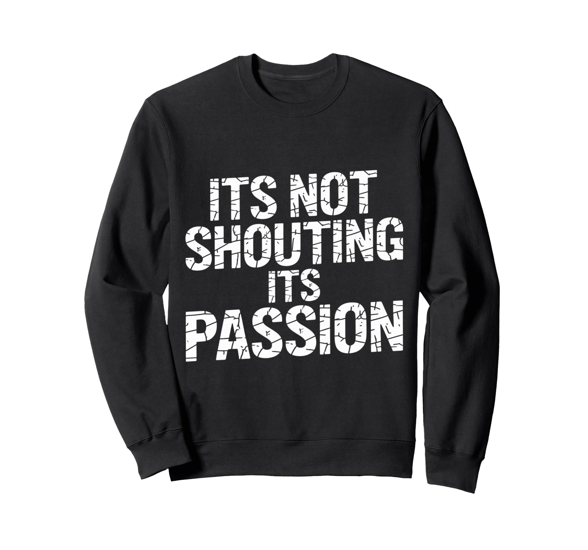 Its Not Shouting Its Passion Sweatshirt - Casual Everyday Wear Unisex - T-Shirt, Sweatshirt, Hoodie
