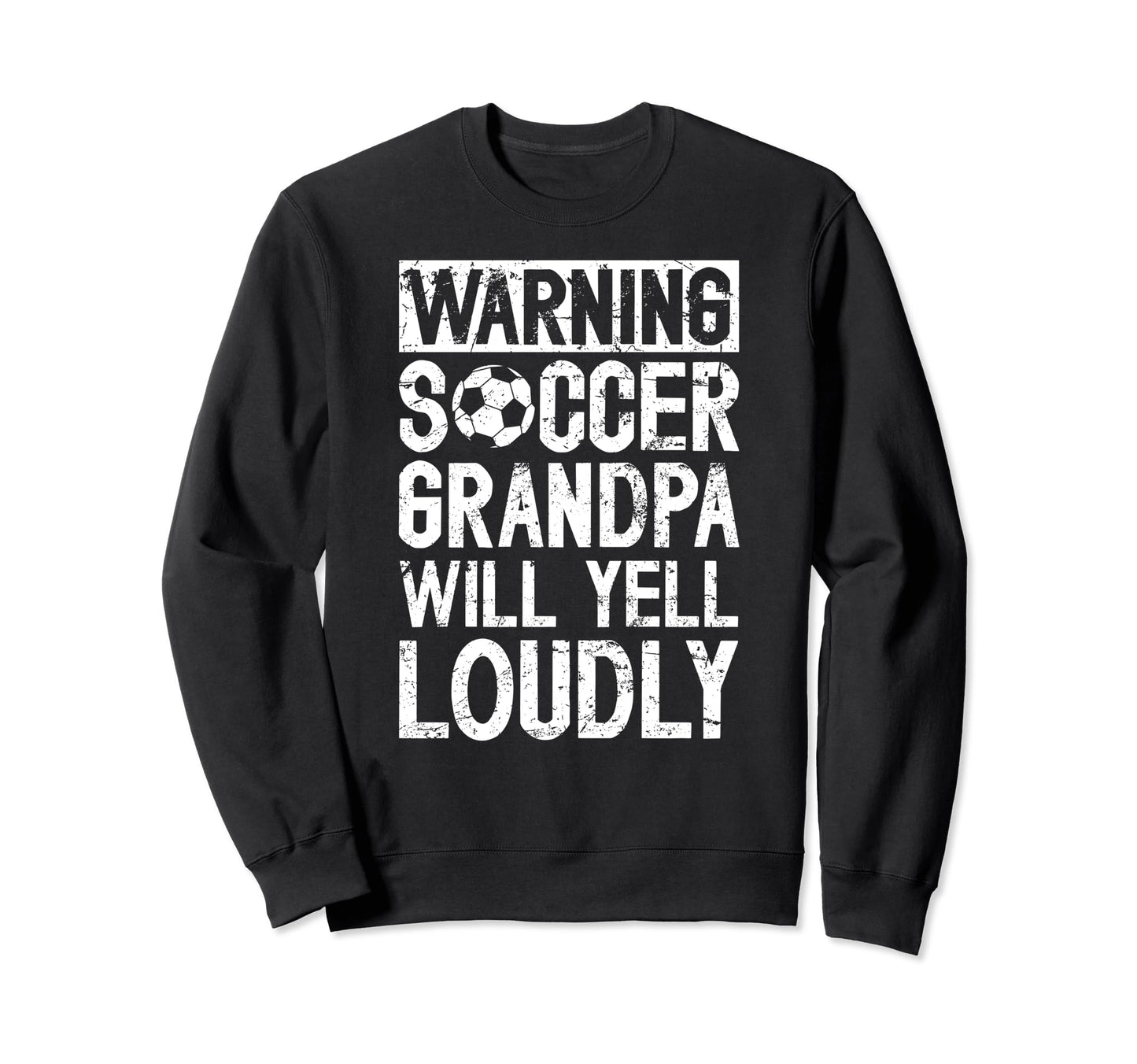 Soccer Grandpa Will Yell Sweatshirt - Casual Everyday Wear Men Women - T-Shirt, Sweatshirt, Hoodie