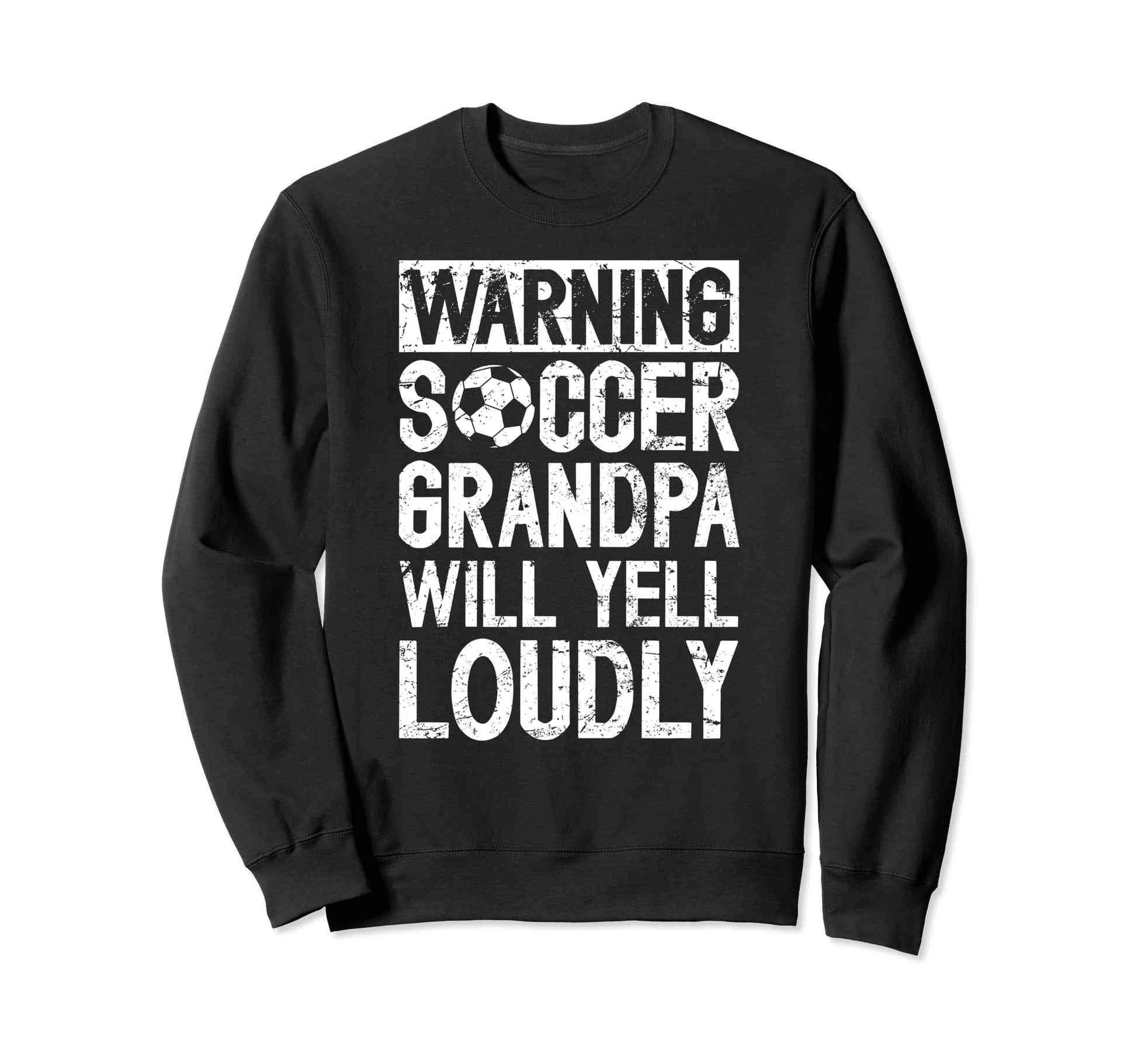 Soccer Grandpa Will Yell Sweatshirt - Casual Everyday Wear Men Women - T-Shirt, Sweatshirt, Hoodie