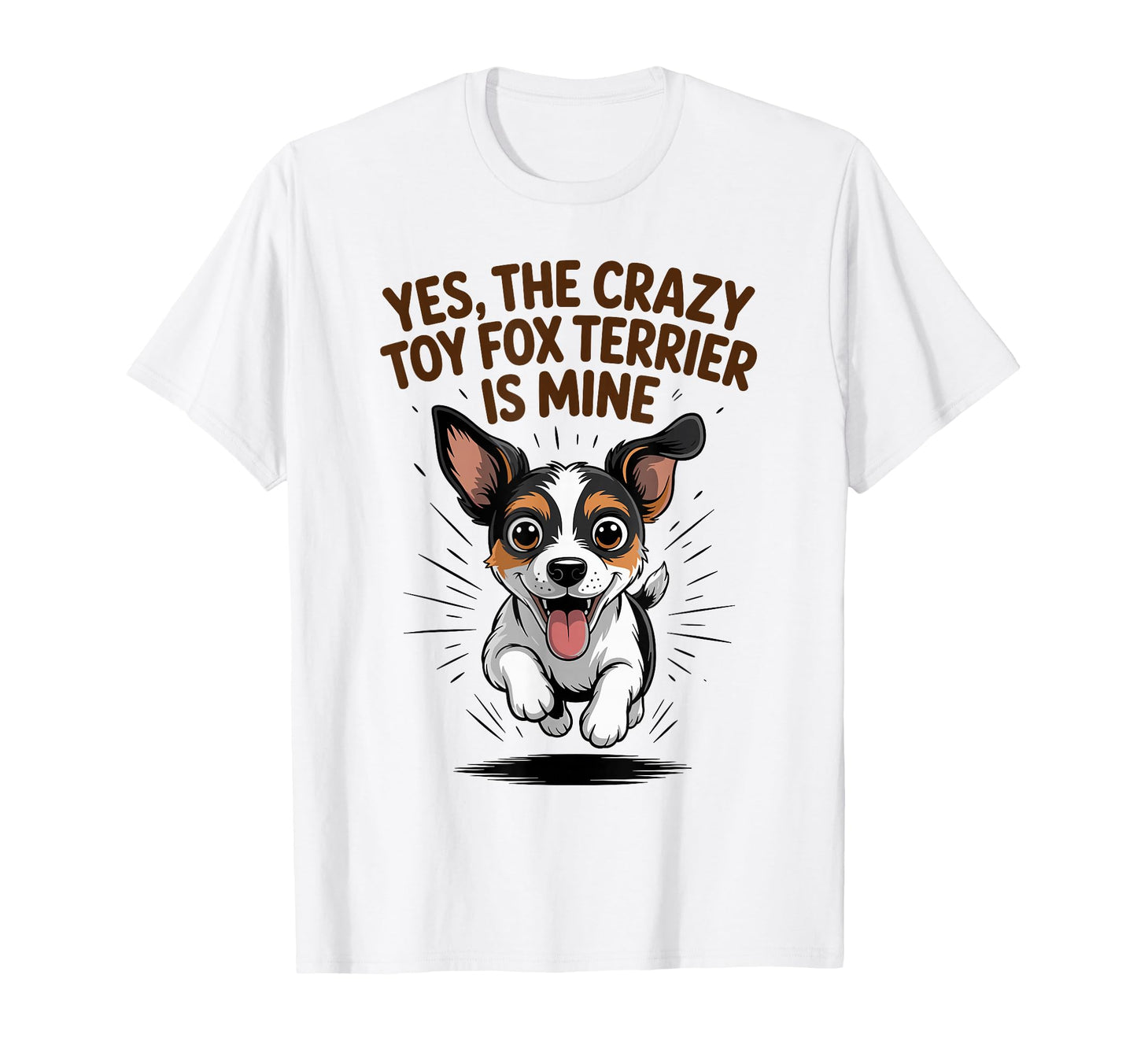 Yes Crazy Toy Fox Terrier Is Mine T-Shirt - Streetwear Style for Adults - T-Shirt, Sweatshirt, Hoodie