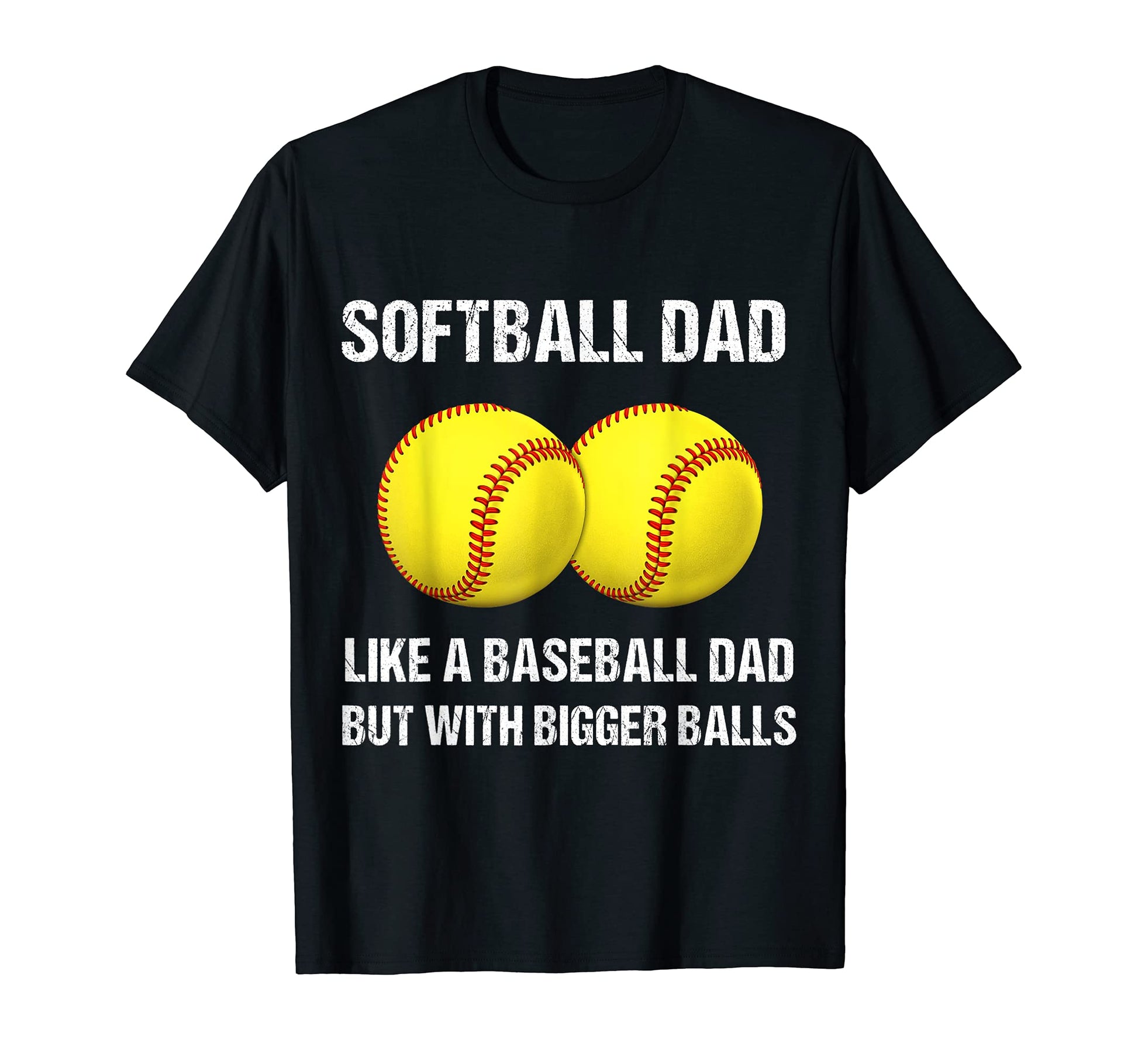 Softball Dad Bigger Balls T-Shirt - Trendy Graphic for Adults - T-Shirt, Sweatshirt, Hoodie