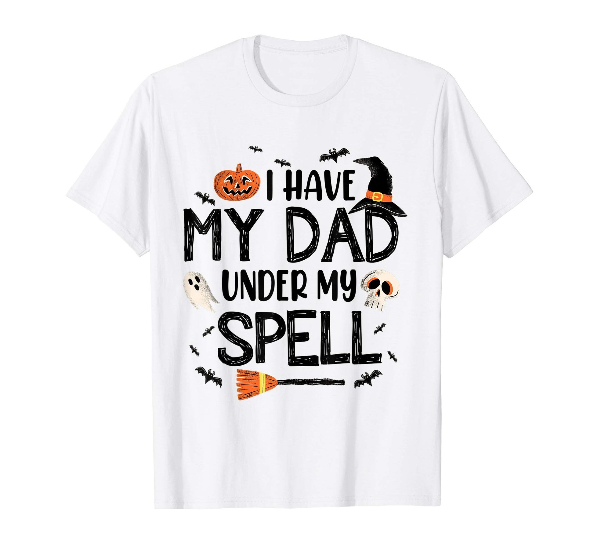 I Have My Dad Under My Spell Witch Hat T-Shirt - Novelty Apparel Unisex - T-Shirt, Sweatshirt, Hoodie