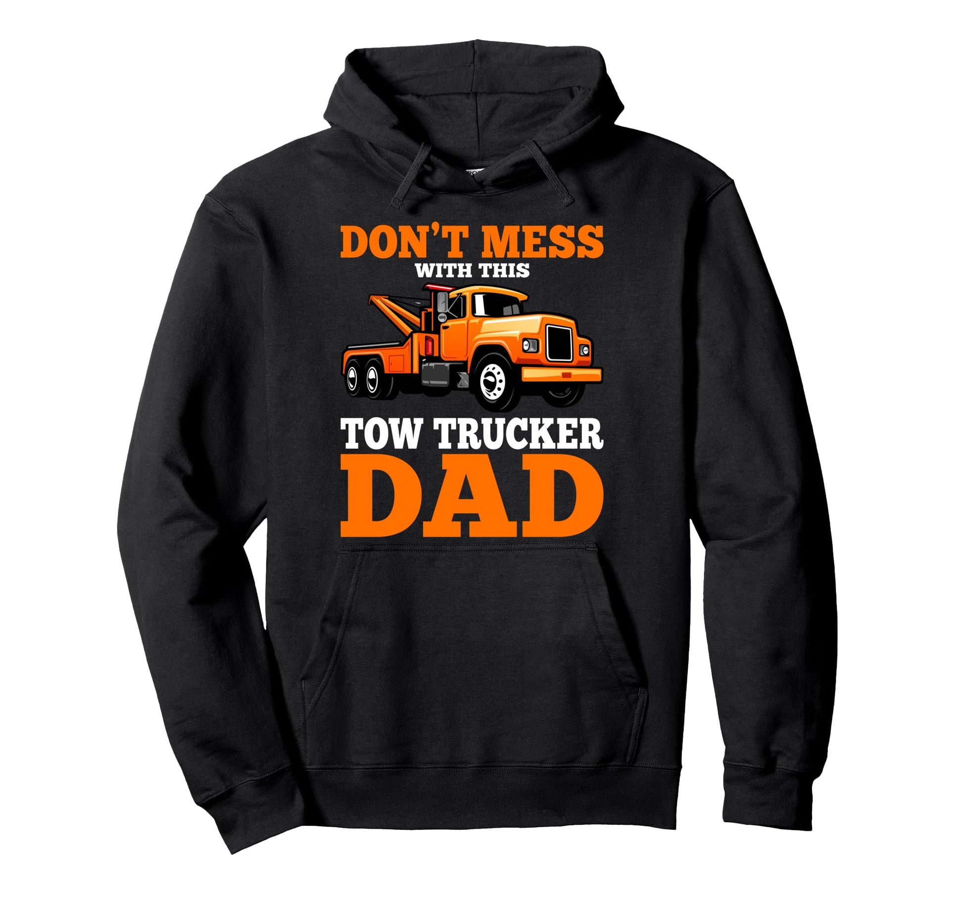 Dont Mess This Tow Trucker Dad Funny Hoodie - Minimalist Print for Adults - T-Shirt, Sweatshirt, Hoodie