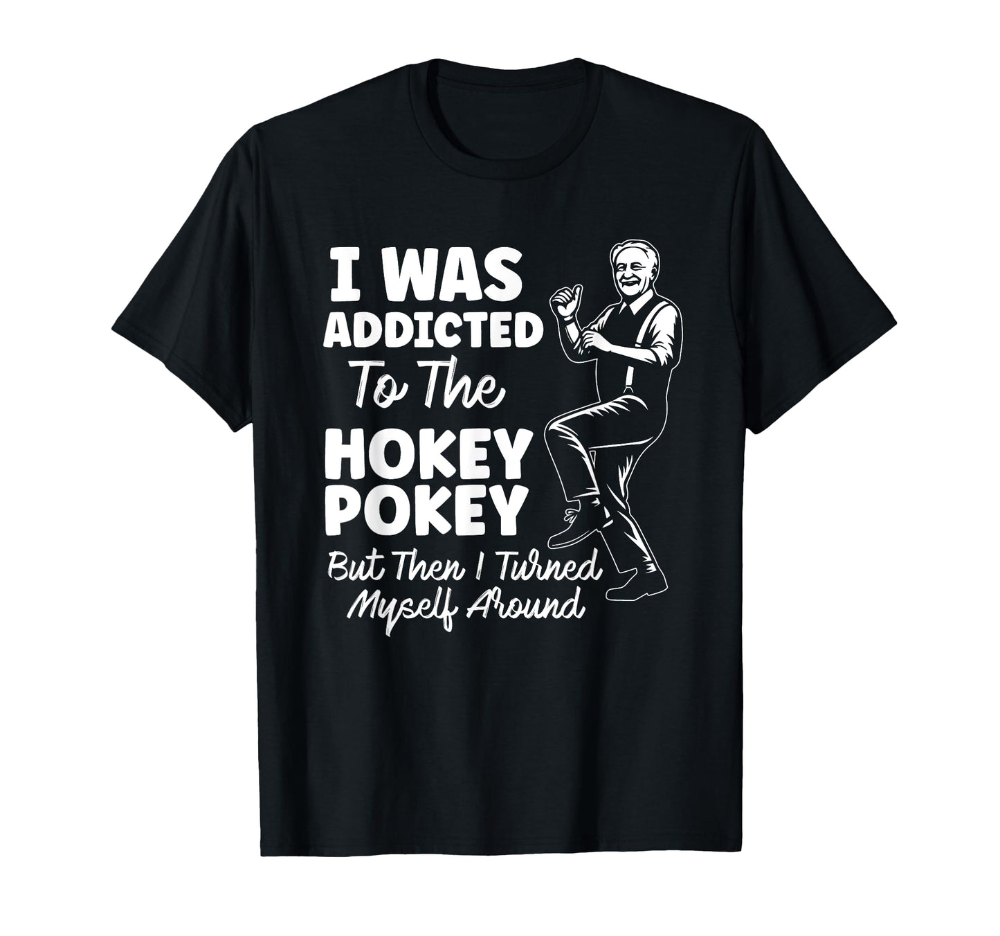 I Was Addicted To Hokey Pokey Funny T-Shirt - Aesthetic Graphic for Adults - T-Shirt, Sweatshirt, Hoodie