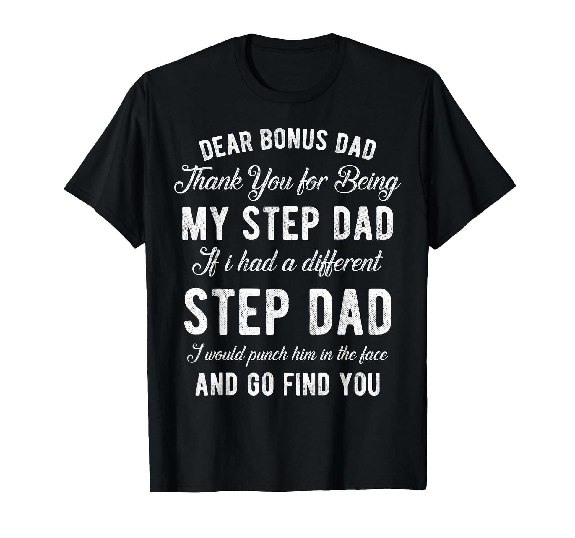 Dear Bonus Dad Thanks Being My T-Shirt - Fun Novelty Design for Adults - T-Shirt, Sweatshirt, Hoodie