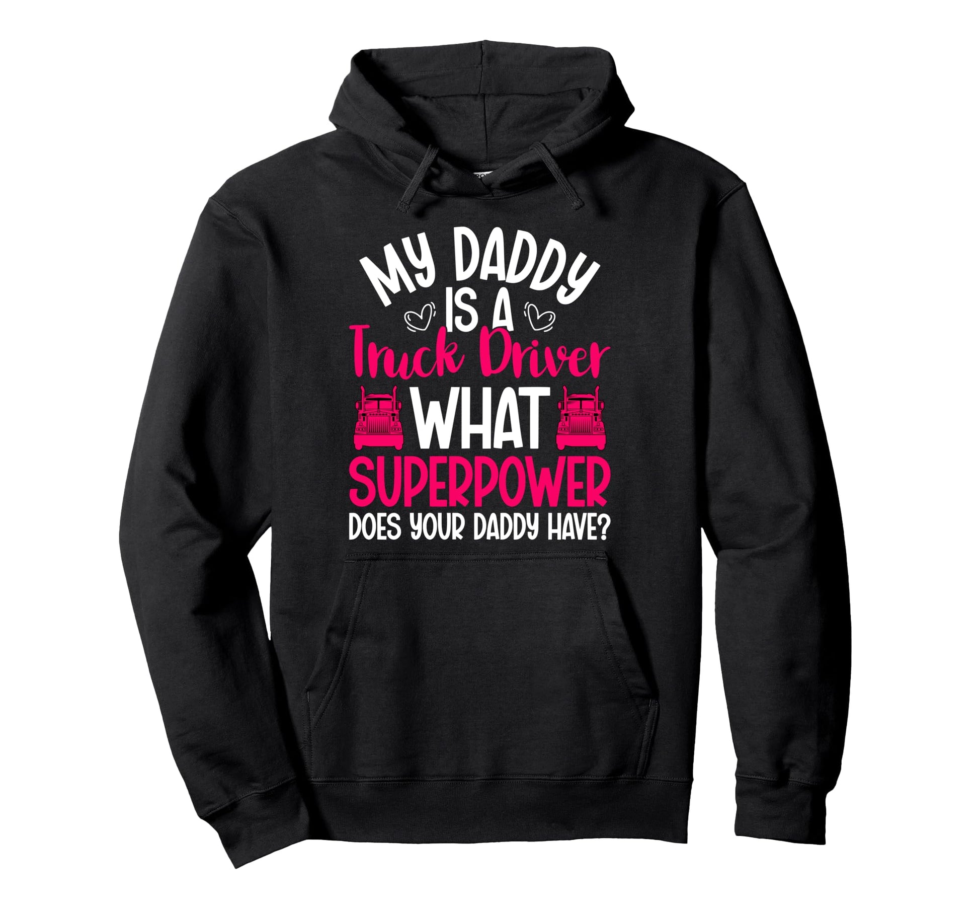 My Daddy Is Truck Driver Daughter Trucker Hoodie - Streetwear Style Unisex - T-Shirt, Sweatshirt, Hoodie