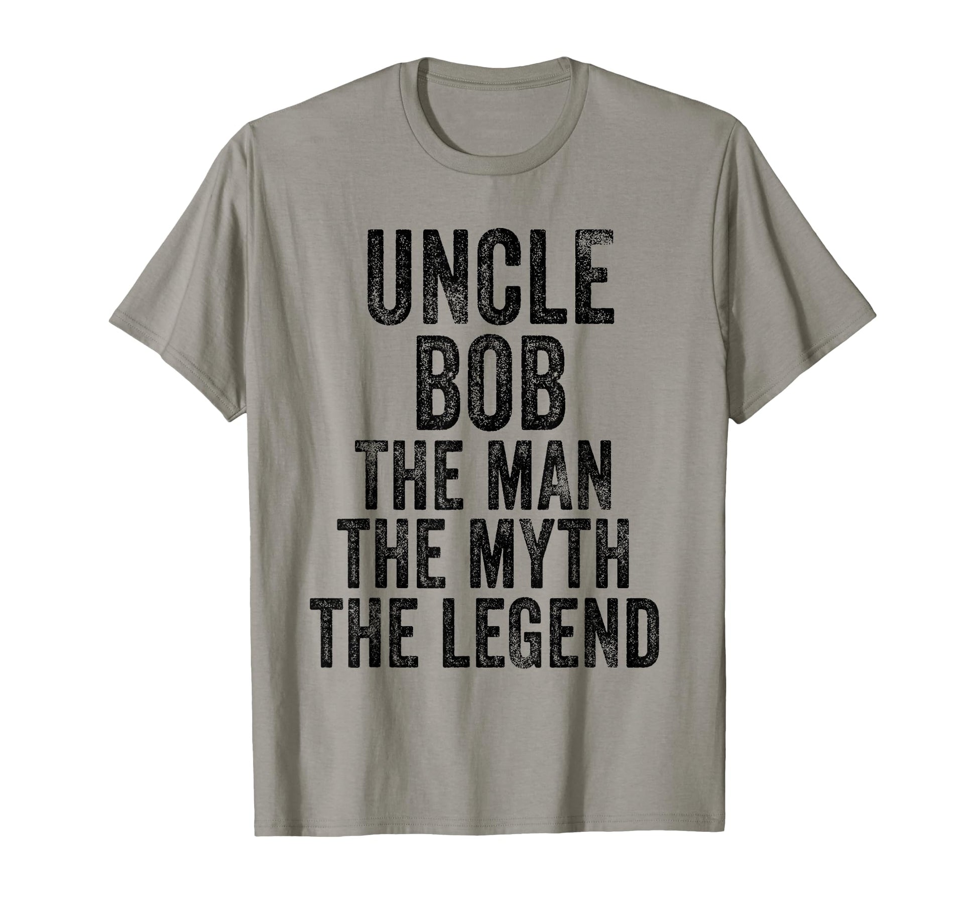 Uncle Bob Myth Legend Dad Distressed T-Shirt - Novelty Apparel Men Women - T-Shirt, Sweatshirt, Hoodie