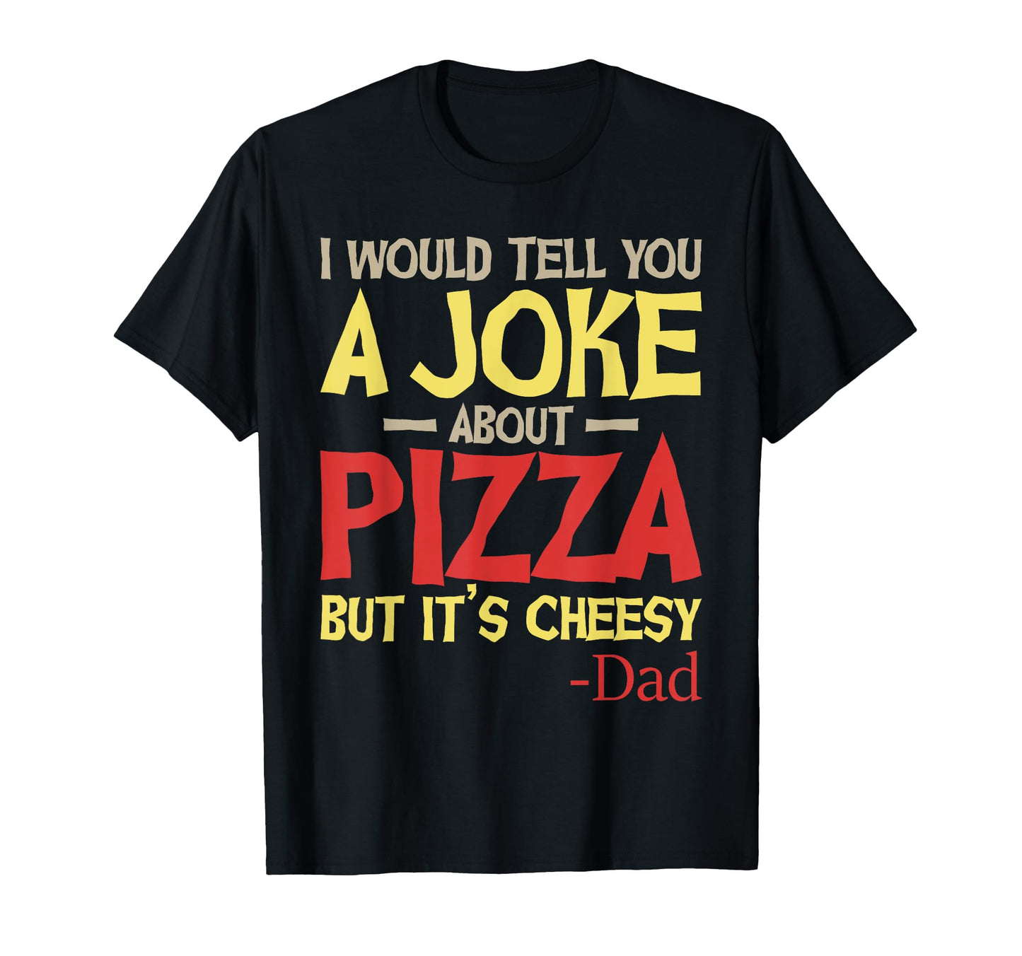 I Would Tell You Joke About Pizza But T-Shirt - Custom Art Print Unisex - T-Shirt, Sweatshirt, Hoodie