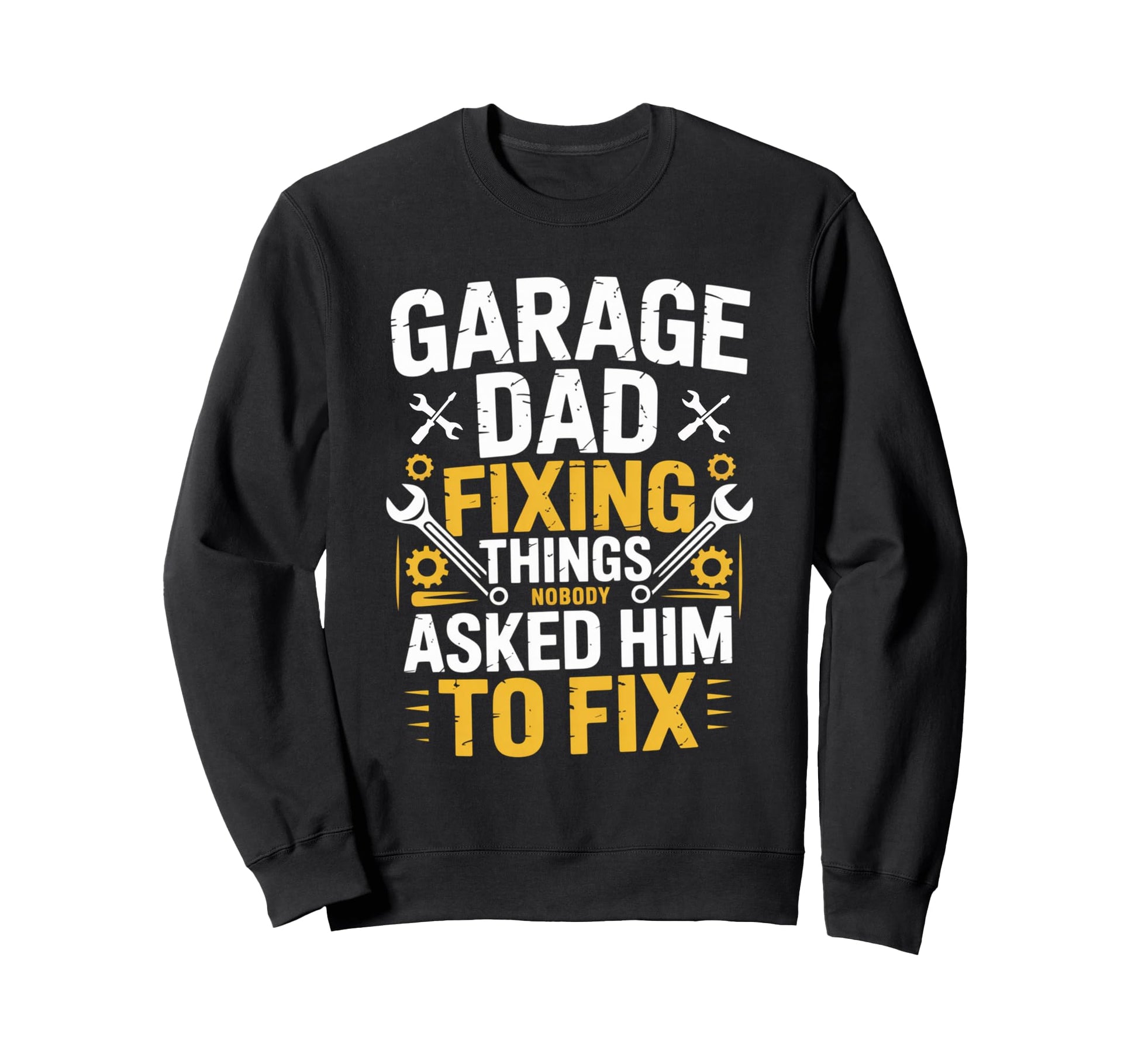 Garage Dad Fixing Things Nobody Sweatshirt - Streetwear Style Men Women - T-Shirt, Sweatshirt, Hoodie