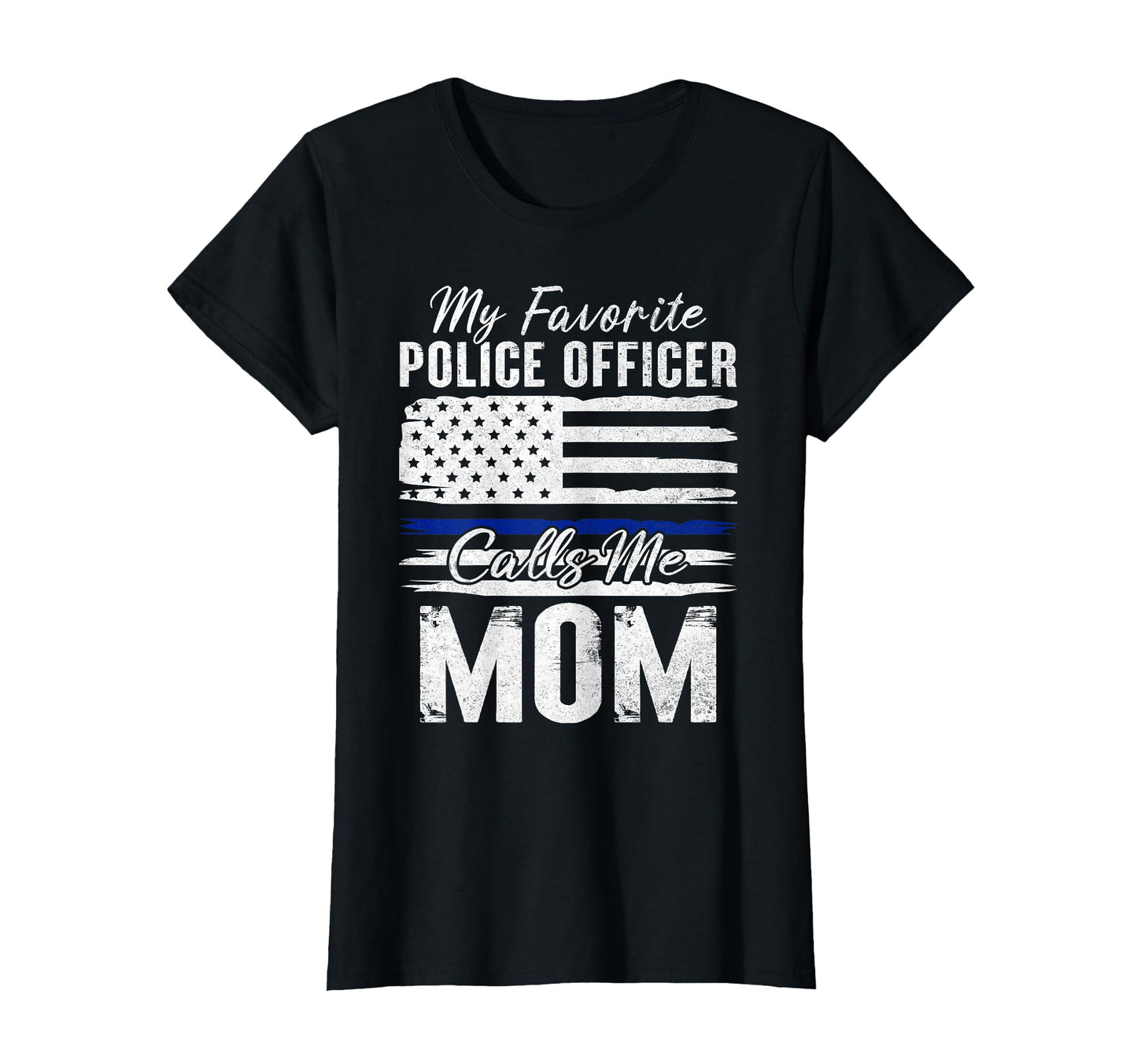 My Favorite Police Officer Calls Me Mom T-Shirt - Graphic Print for Adults - T-Shirt, Sweatshirt, Hoodie