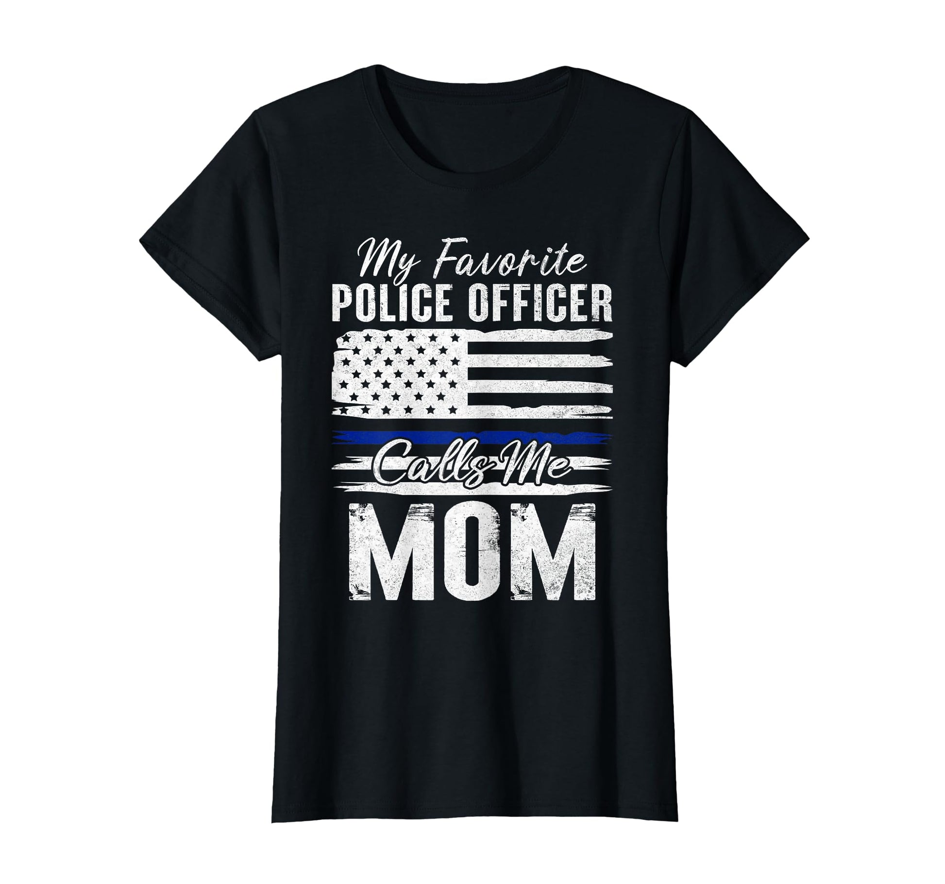 My Favorite Police Officer Calls Me Mom T-Shirt - Graphic Print for Adults - T-Shirt, Sweatshirt, Hoodie
