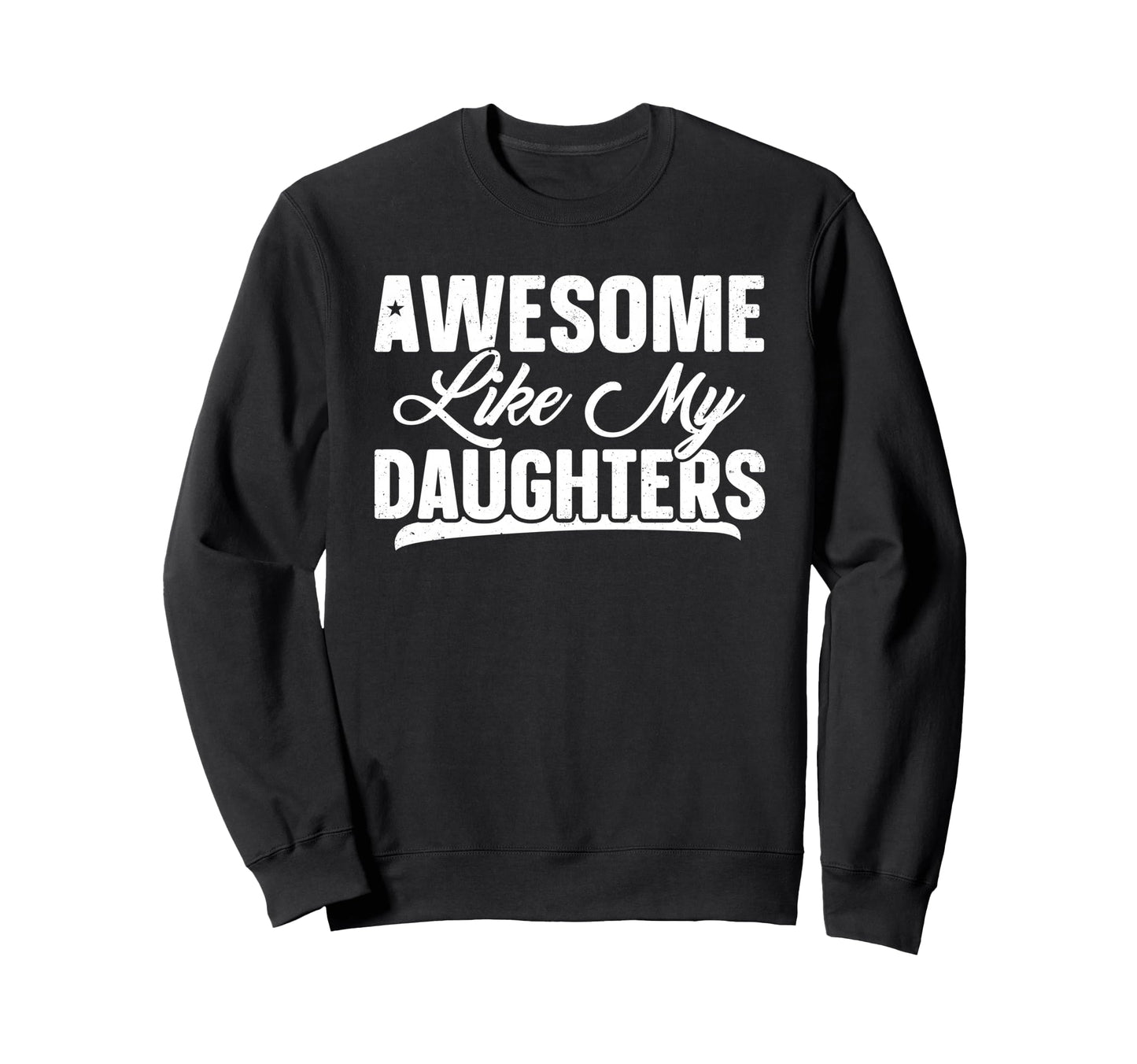 Awesome Like My Daughter Funny Dad Sweatshirt - Streetwear Style Unisex - T-Shirt, Sweatshirt, Hoodie
