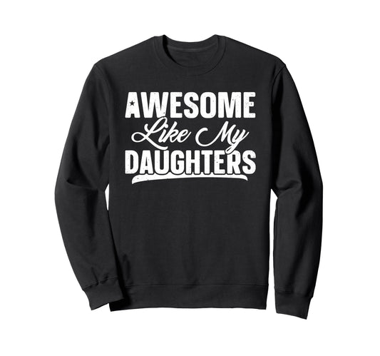 Awesome Like My Daughter Funny Dad Sweatshirt - Streetwear Style Unisex - T-Shirt, Sweatshirt, Hoodie