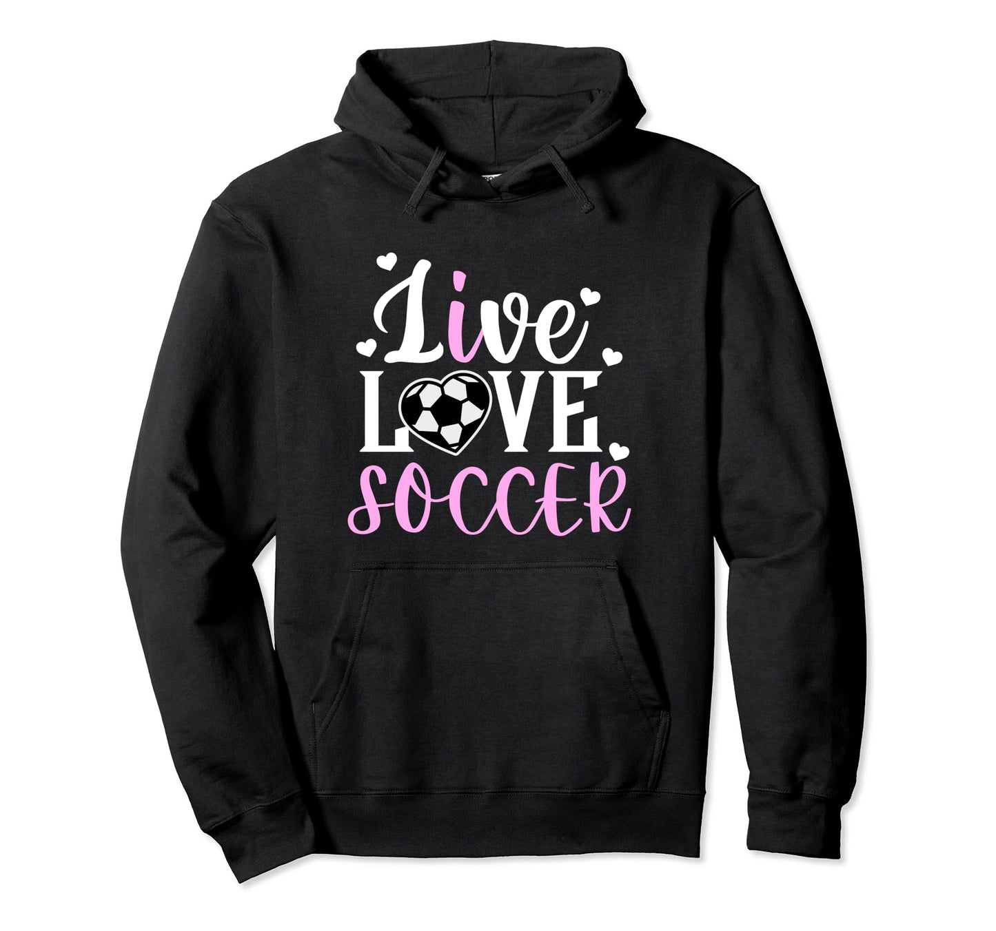 Live Love Soccer Soccer Player Soccer Hoodie - Casual Everyday Wear Unisex - T-Shirt, Sweatshirt, Hoodie