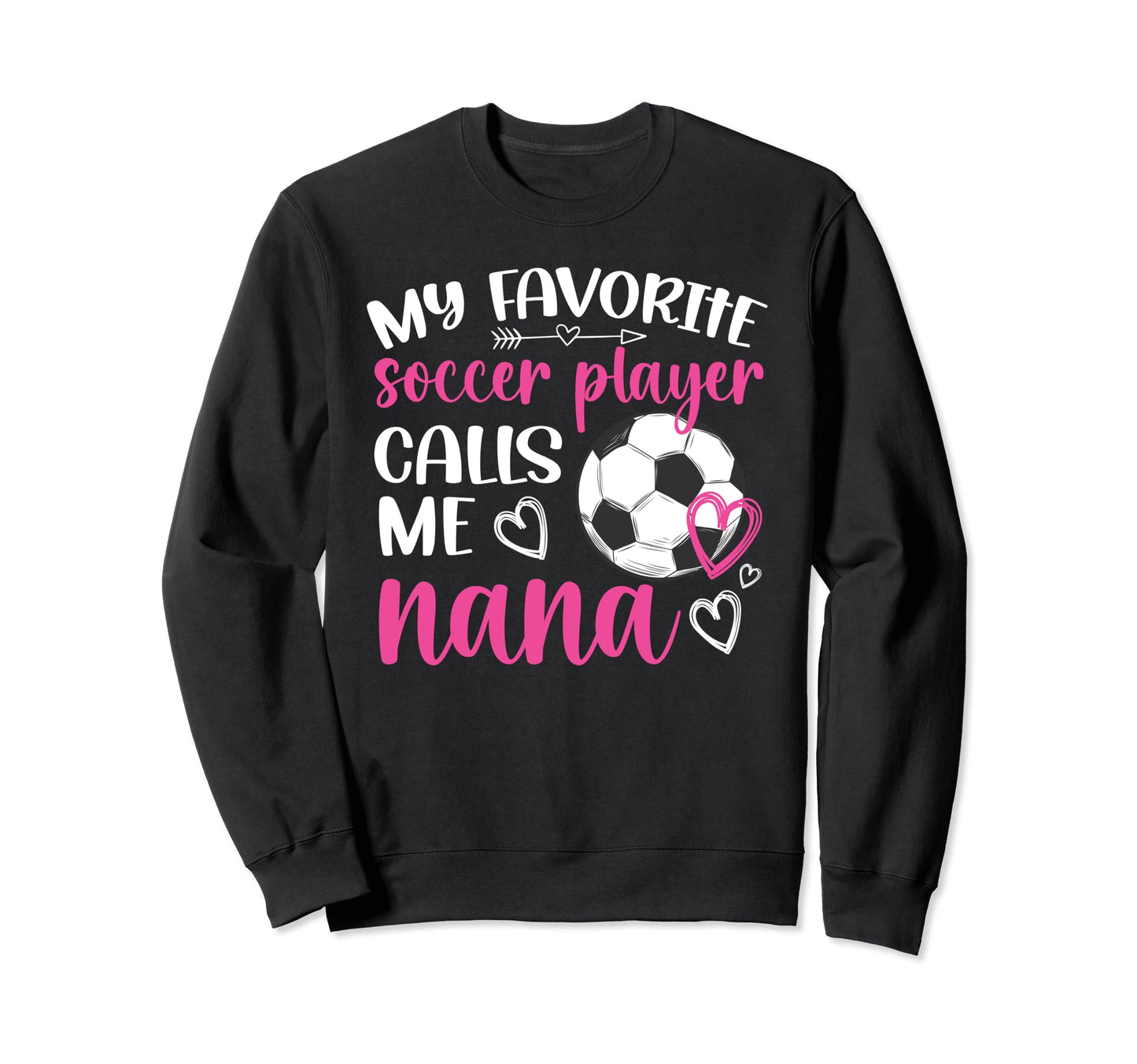 My Favorite Soccer Player Nana Soccer Sweatshirt - Streetwear Style Unisex - T-Shirt, Sweatshirt, Hoodie