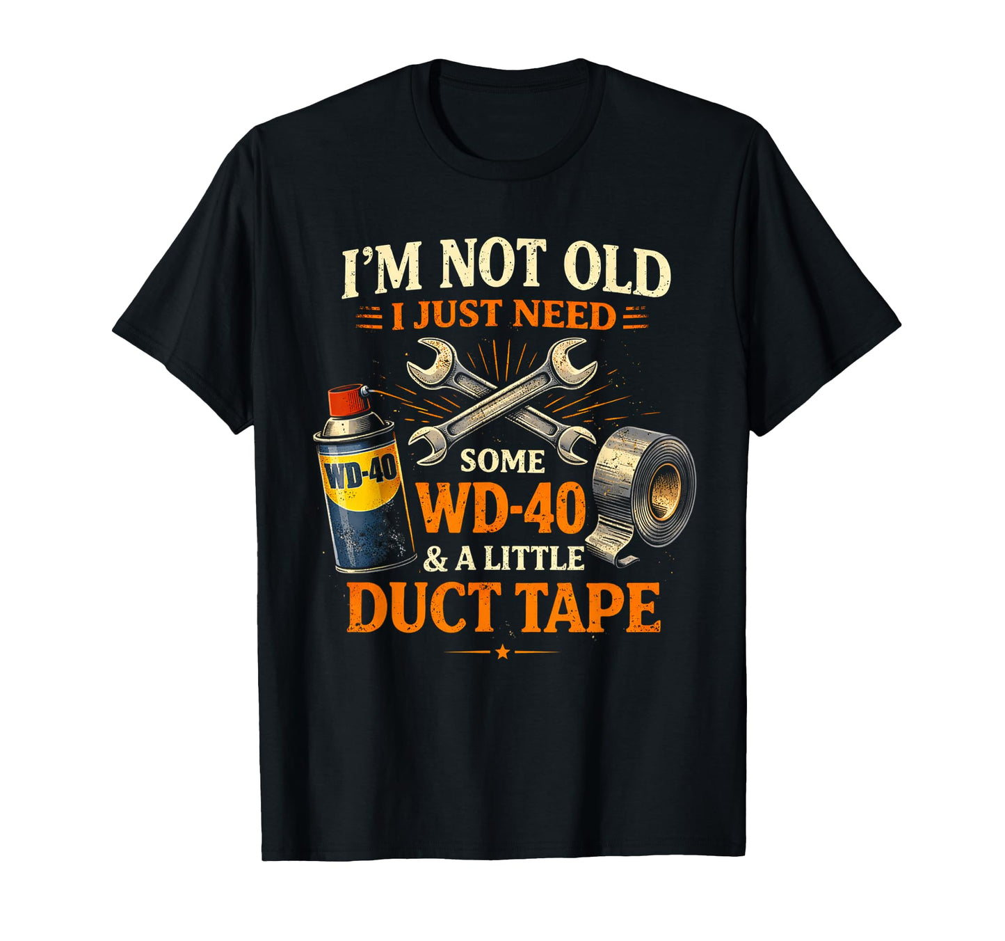 Im Not Old I Just Need Some Oil And Duct T-Shirt - Unique Graphic Unisex - T-Shirt, Sweatshirt, Hoodie