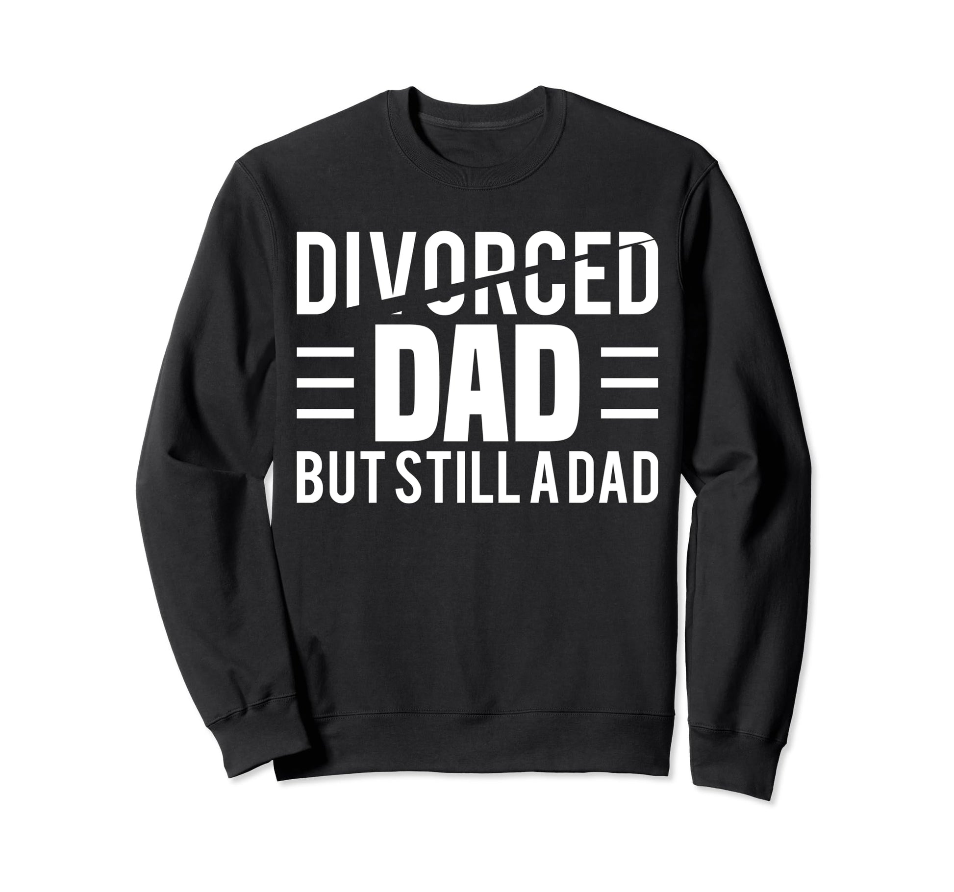 Divorced Dad Fathers Day Single Sweatshirt - Streetwear Style Unisex - T-Shirt, Sweatshirt, Hoodie