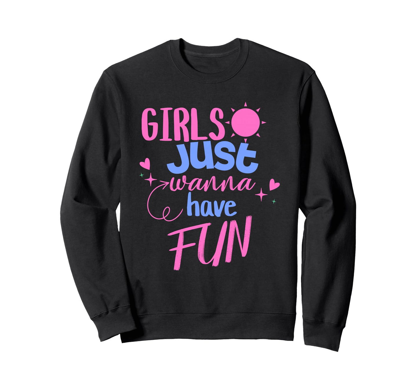 Just Wanna Have Fun Sweatshirt - Unique Graphic Unisex - T-Shirt, Sweatshirt, Hoodie