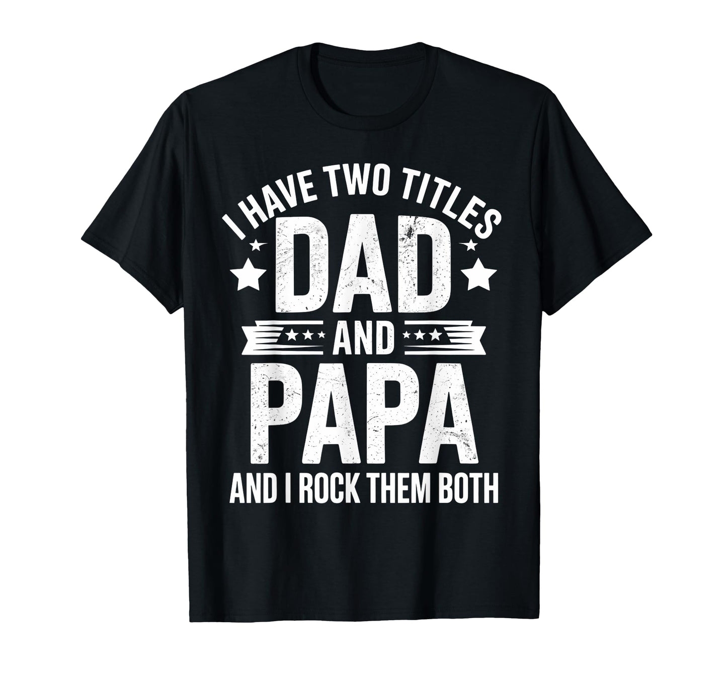 I Have Two Titles Dad And Papa T-Shirt - Streetwear Style for Adults - T-Shirt, Sweatshirt, Hoodie