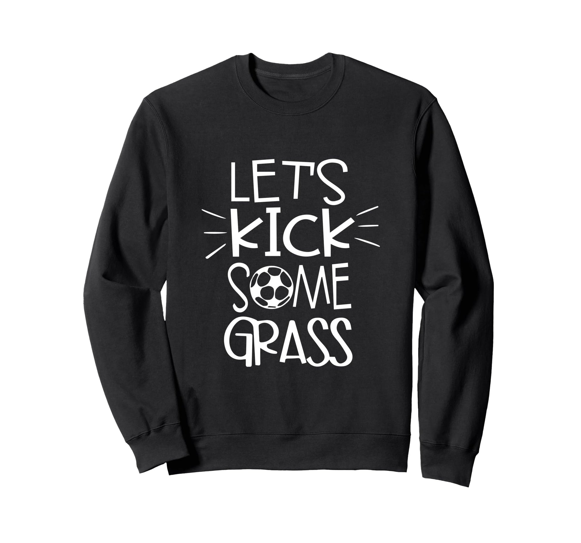 Lets Kick Some Grass Funny Soccer Sweatshirt - Minimalist Print Men Women - T-Shirt, Sweatshirt, Hoodie