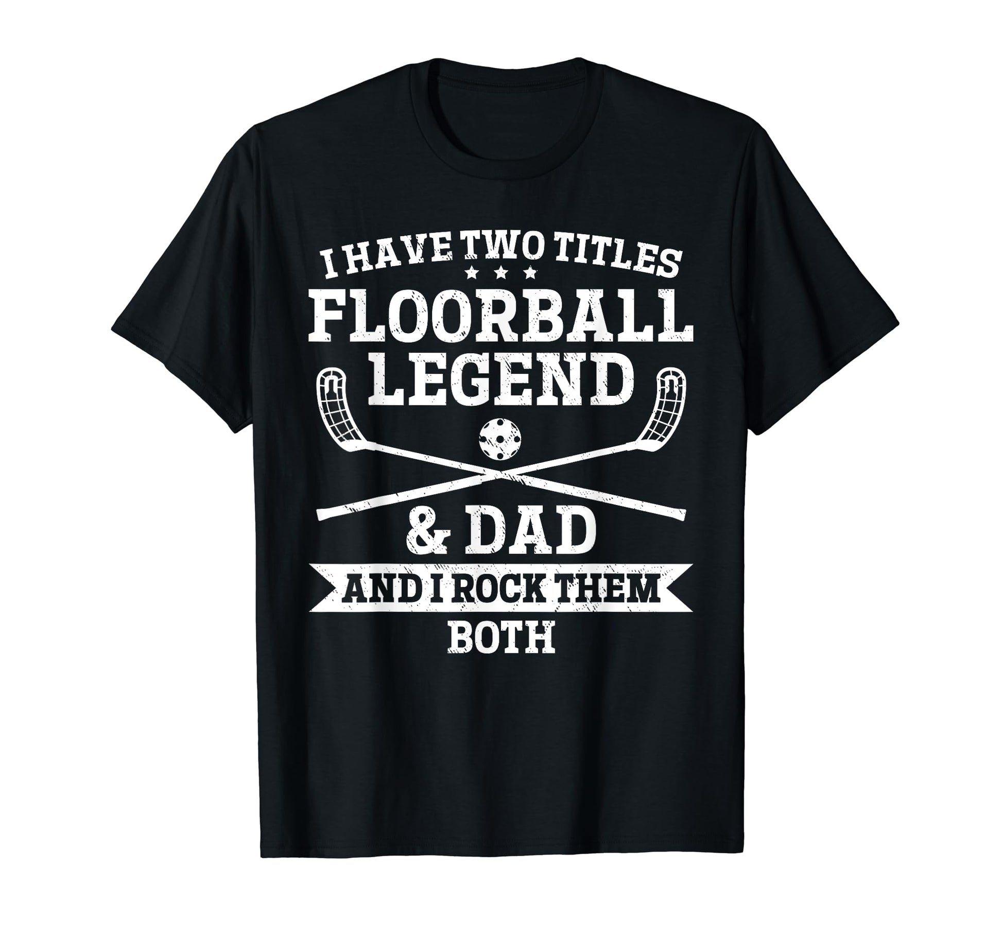 I Have Two Titles Floorball Legend T-Shirt - Minimalist Print Men Women - T-Shirt, Sweatshirt, Hoodie