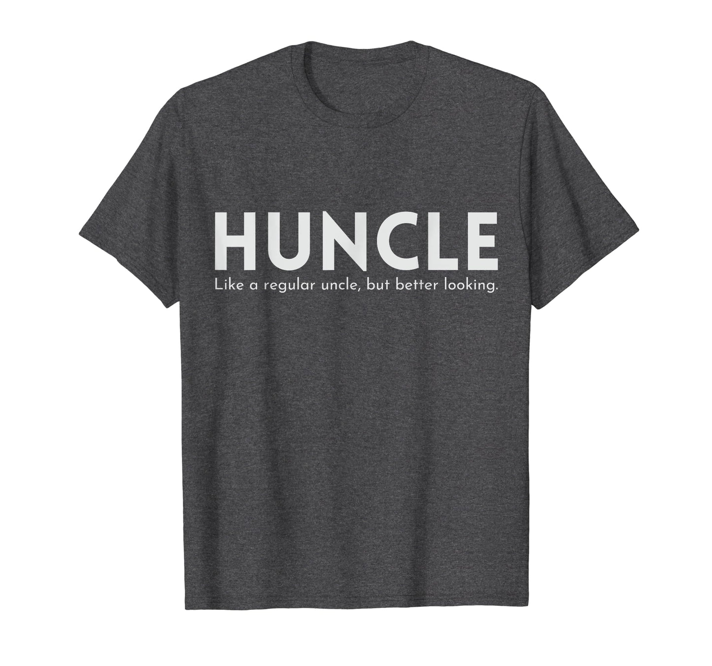 Huncle Funny Uncle Gift Handsome Hunk T-Shirt - Fun Novelty Design Unisex - T-Shirt, Sweatshirt, Hoodie