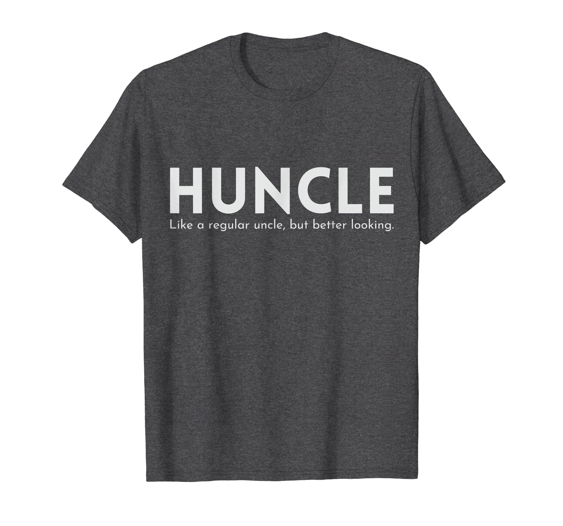 Huncle Funny Uncle Gift Handsome Hunk T-Shirt - Fun Novelty Design Unisex - T-Shirt, Sweatshirt, Hoodie