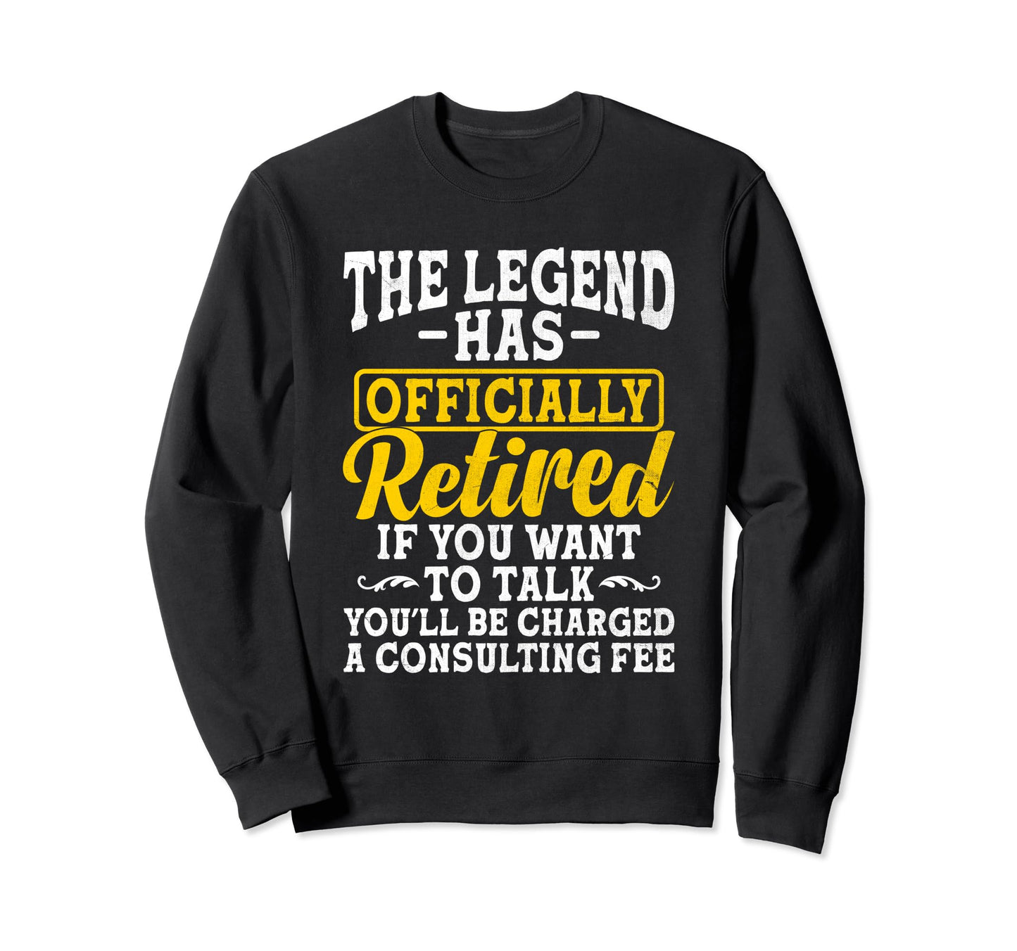 Legend Has Officially Retired Sweatshirt - Casual Everyday Wear Men Women - T-Shirt, Sweatshirt, Hoodie