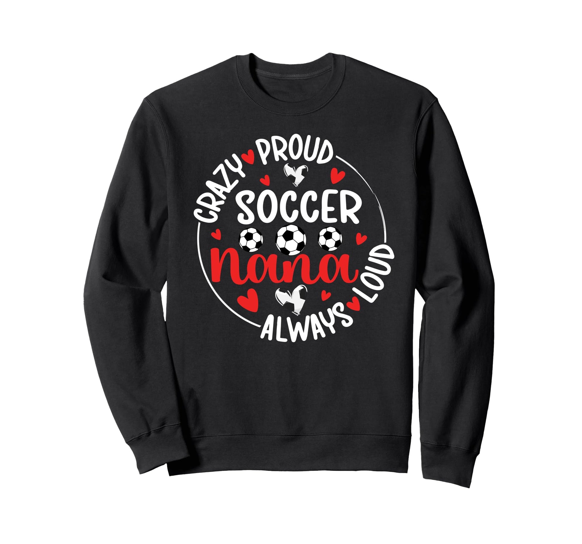 Crazy Proud Soccer Nana Soccer Sweatshirt - Fun Novelty Design Men Women - T-Shirt, Sweatshirt, Hoodie