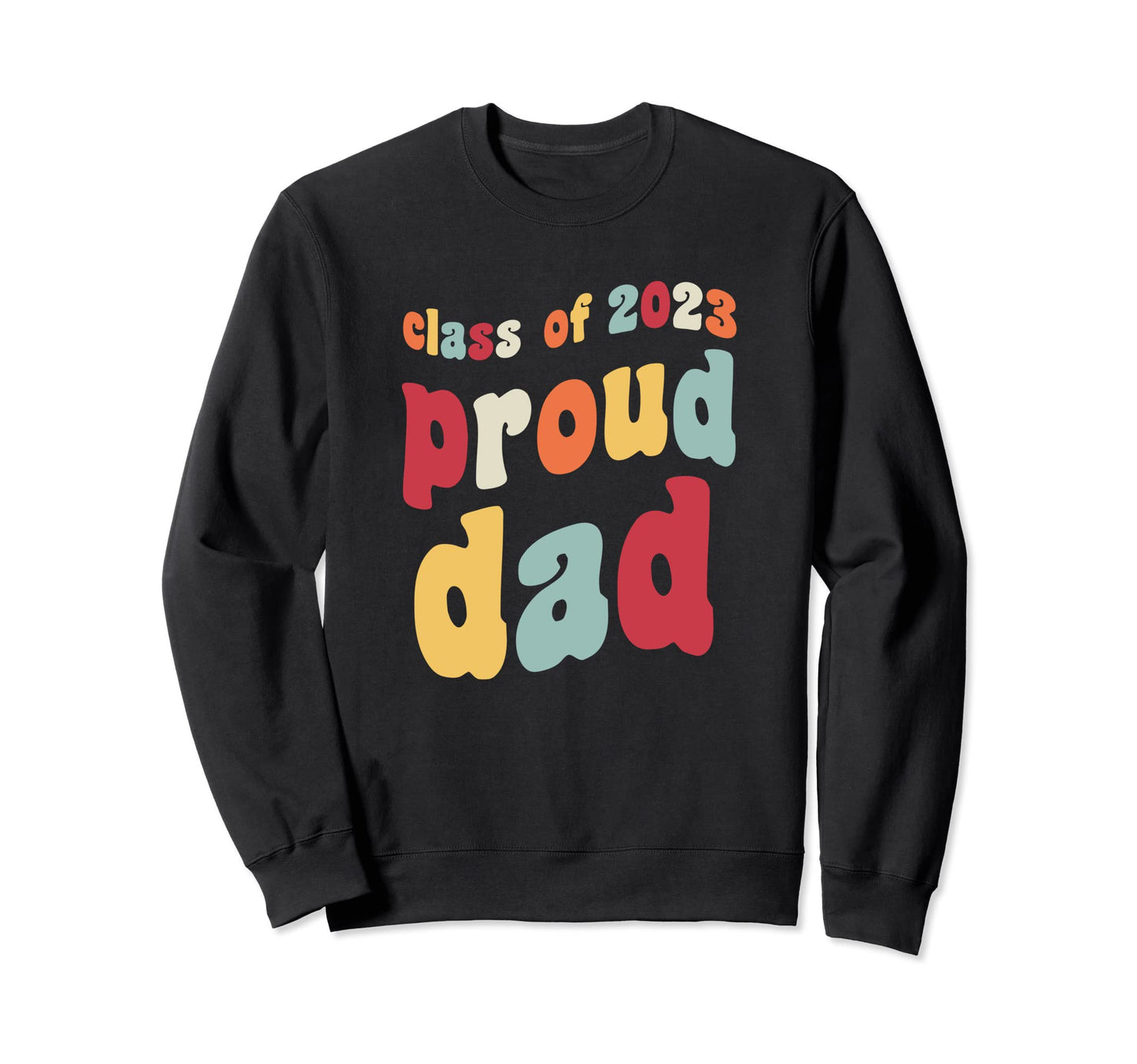 Class 2023 Proud Dad Father Senior Sweatshirt - Novelty Apparel Men Women - T-Shirt, Sweatshirt, Hoodie
