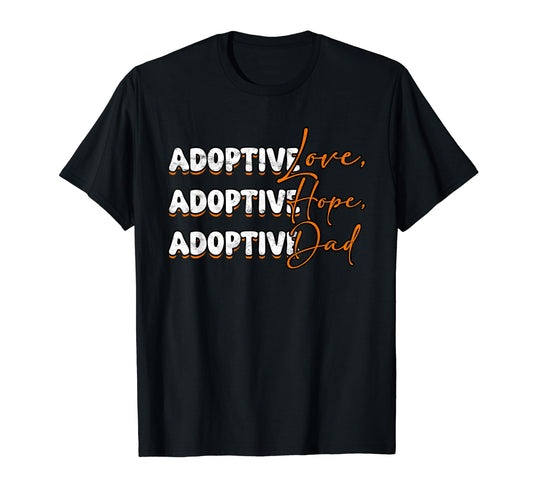 Adoptive Dad Adoption Adoptive T-Shirt - Casual Everyday Wear for Adults - T-Shirt, Sweatshirt, Hoodie