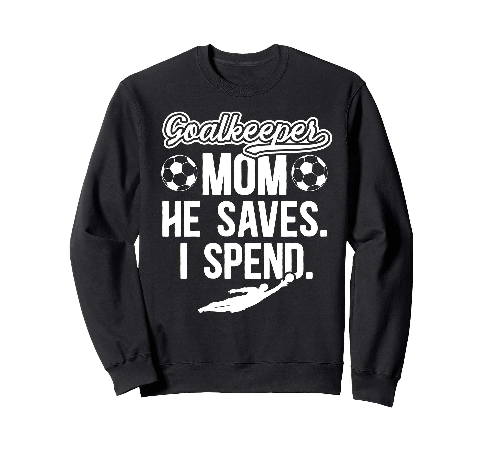 Funny Soccer Goalkeeper Mom Sweatshirt - Casual Everyday Wear Men Women - T-Shirt, Sweatshirt, Hoodie