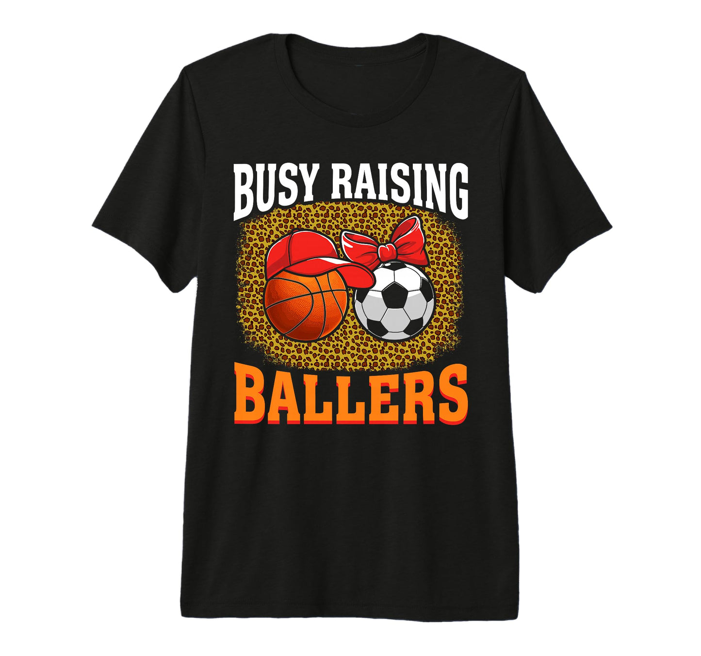 Busy Raising Ballers Basketball Soccer T-Shirt - Graphic Print for Adults - T-Shirt, Sweatshirt, Hoodie