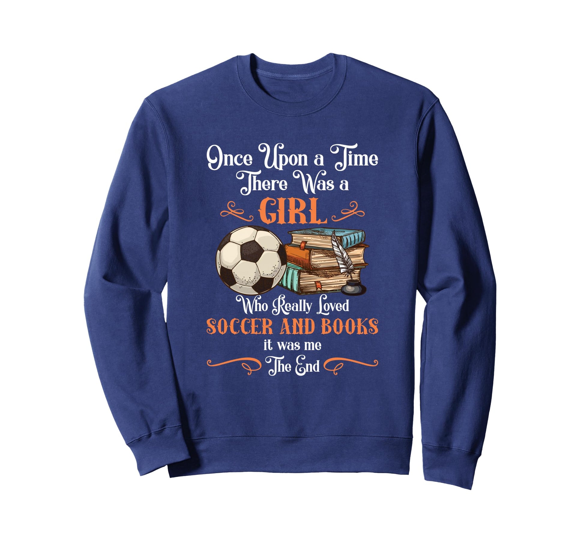 Once Upon Time There Was Loved Soccer Sweatshirt - Trendy Graphic Unisex - T-Shirt, Sweatshirt, Hoodie